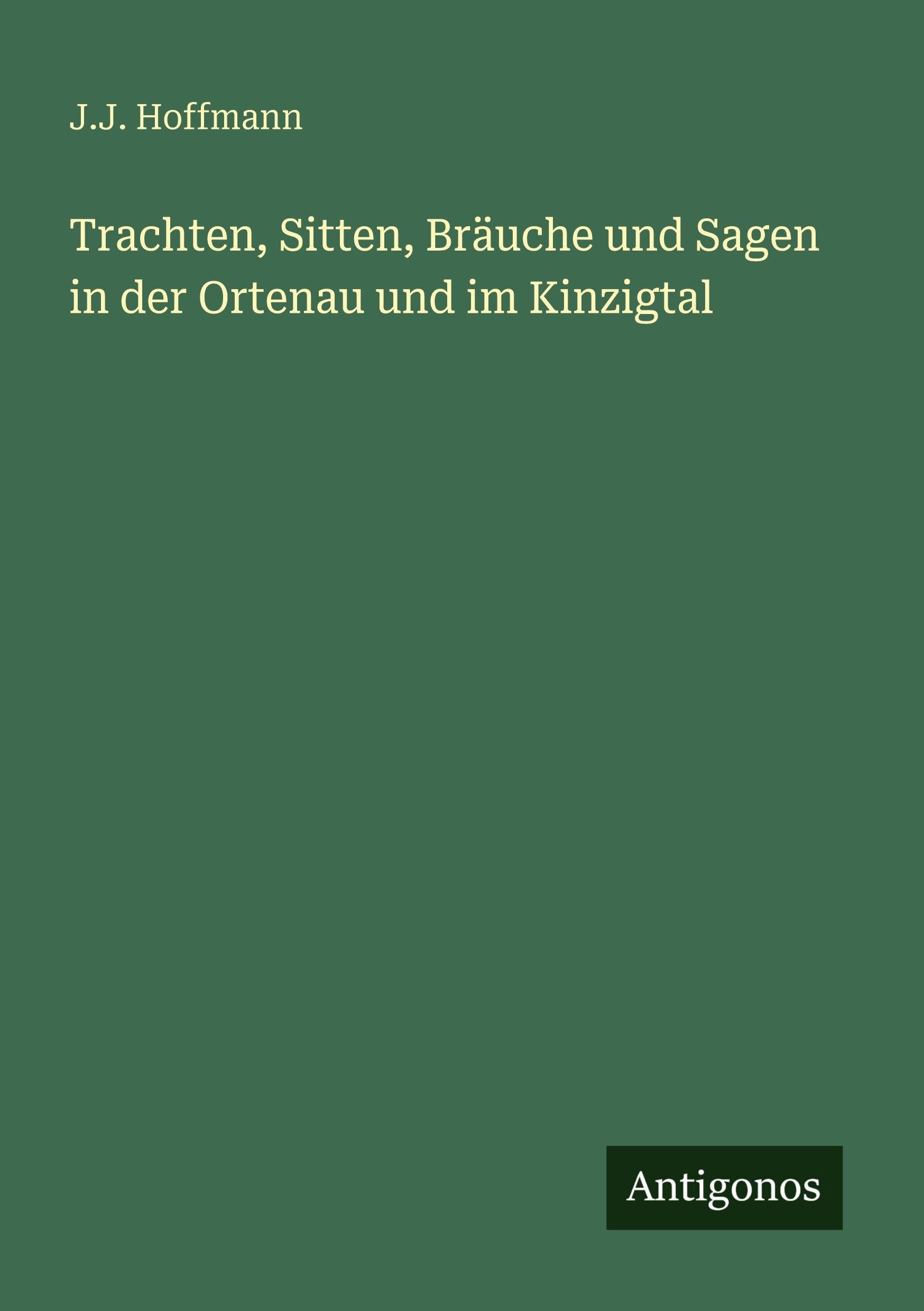 Trachten, Sitten, Bräuche und Sagen in der Ortenau und im Kinzigtal Classics