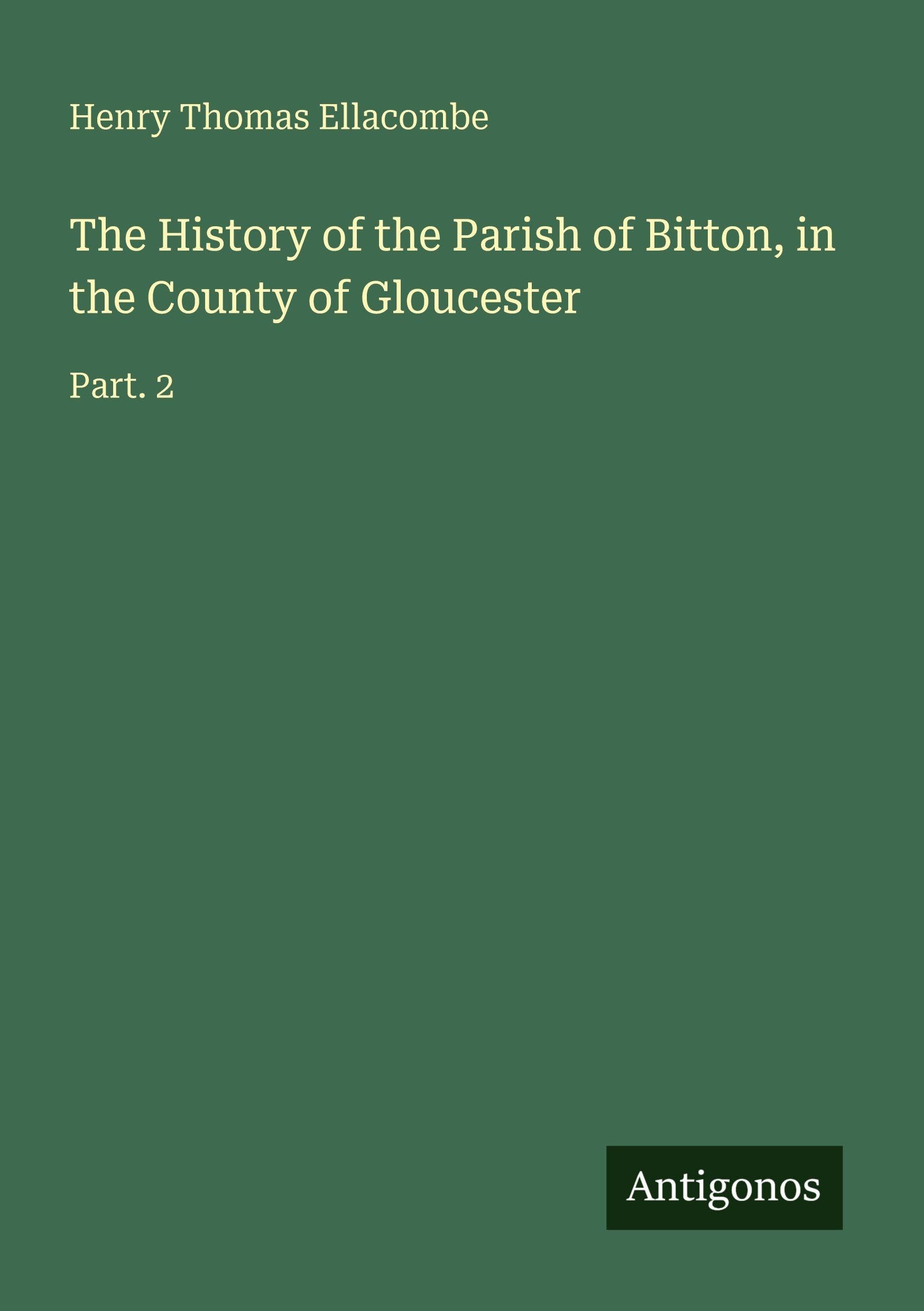 The History of the Parish of Bitton, in the County of Gloucester Classics