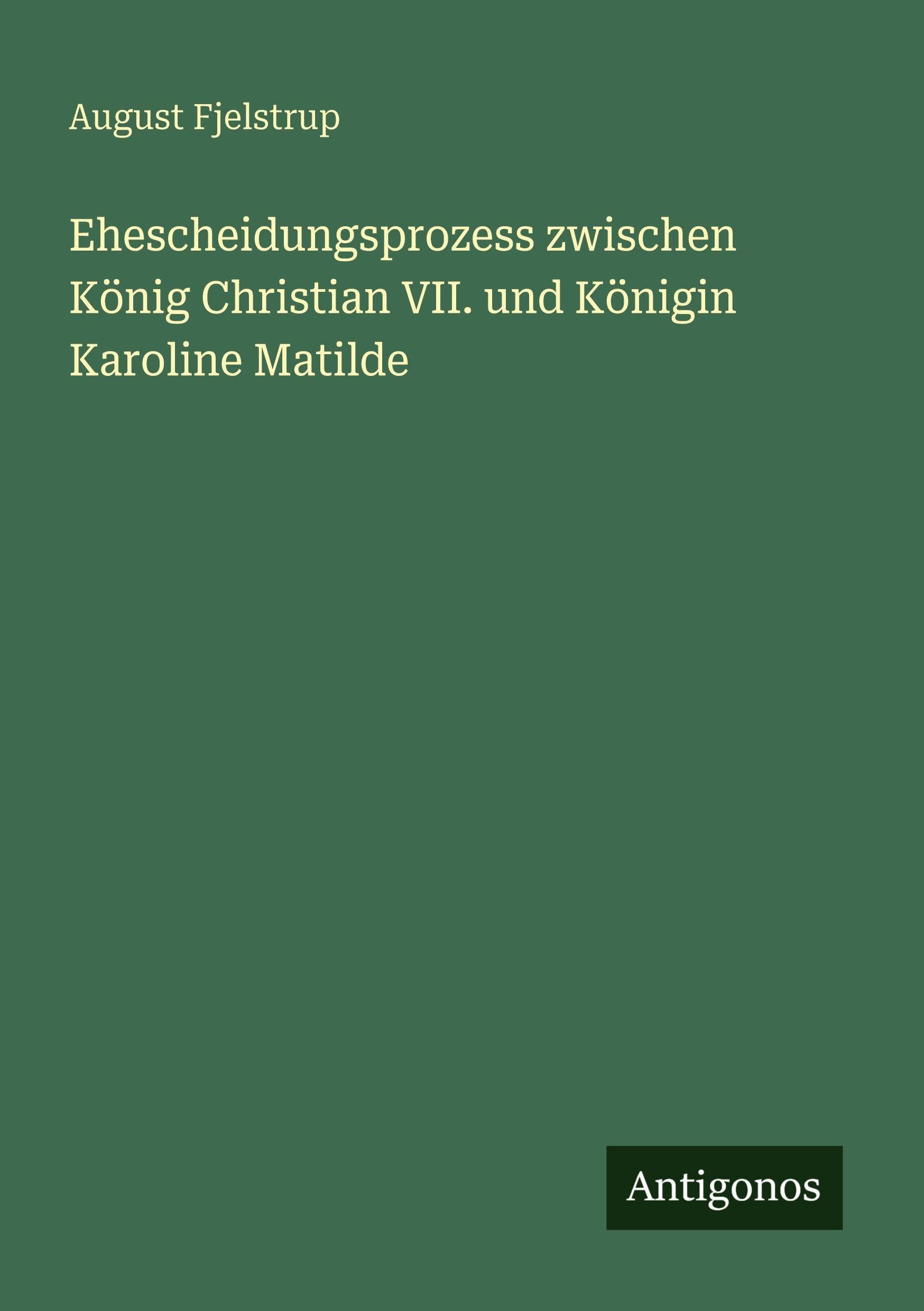 Ehescheidungsprozess zwischen König Christian VII. und Königin Karoline Matilde Classics
