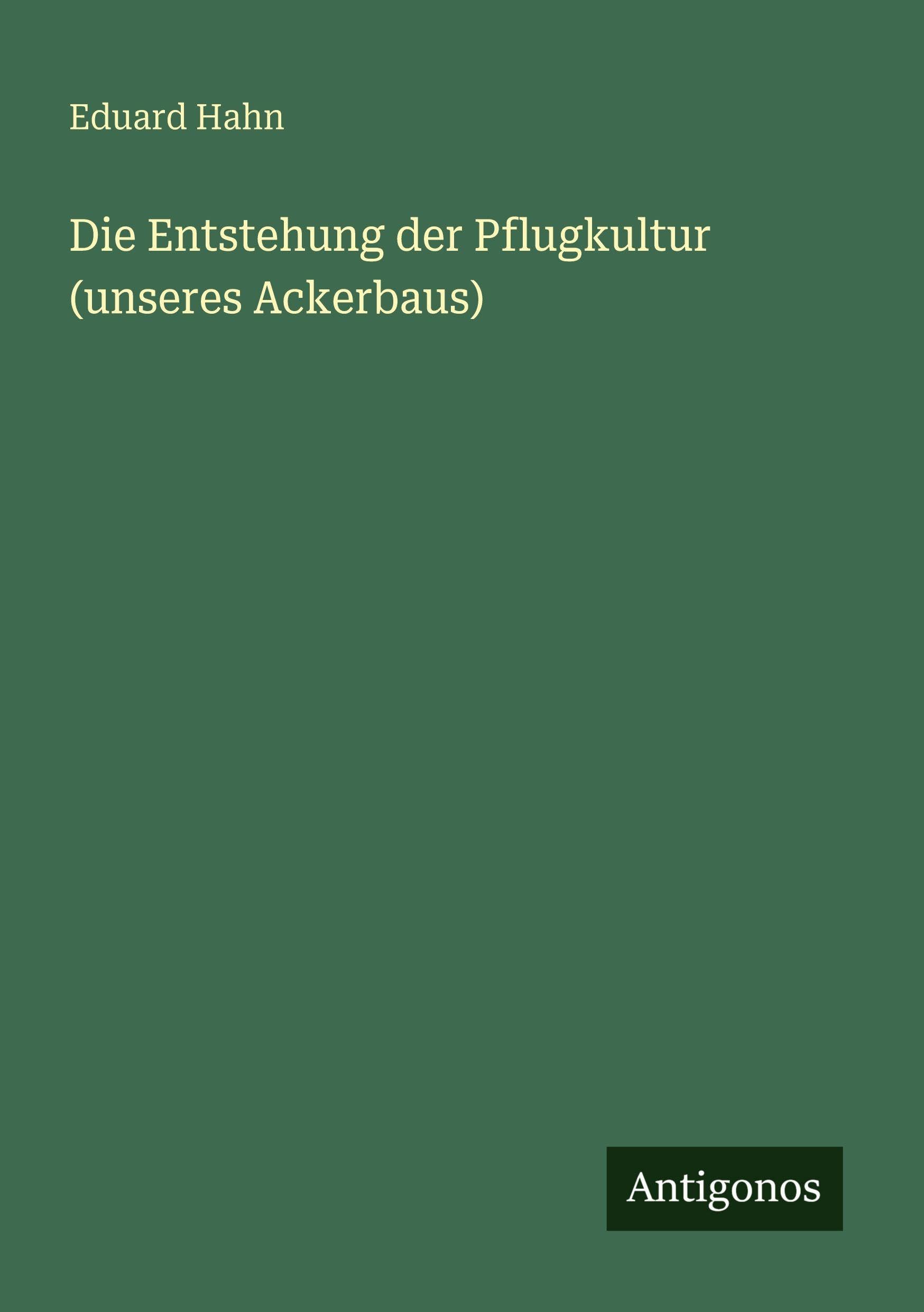 Die Entstehung der Pflugkultur (unseres Ackerbaus) Classics