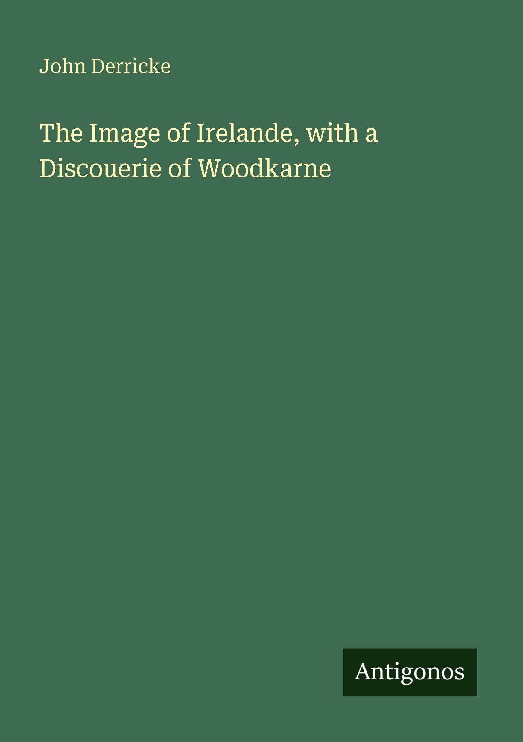 The Image of Irelande, with a Discouerie of Woodkarne Classics