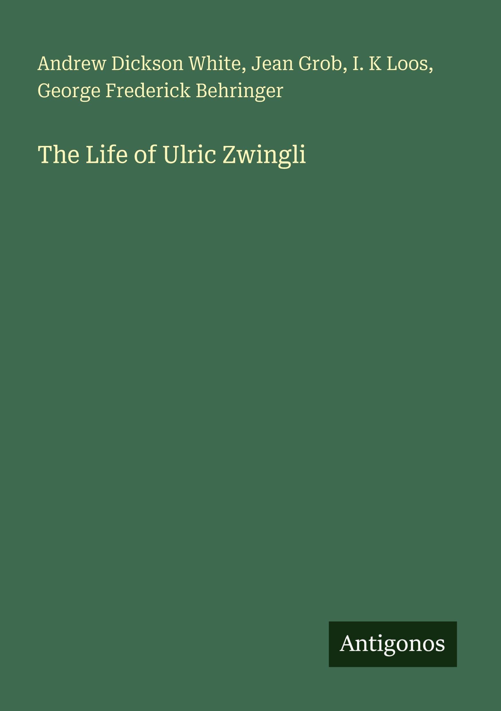 The Life of Ulric Zwingli Classics