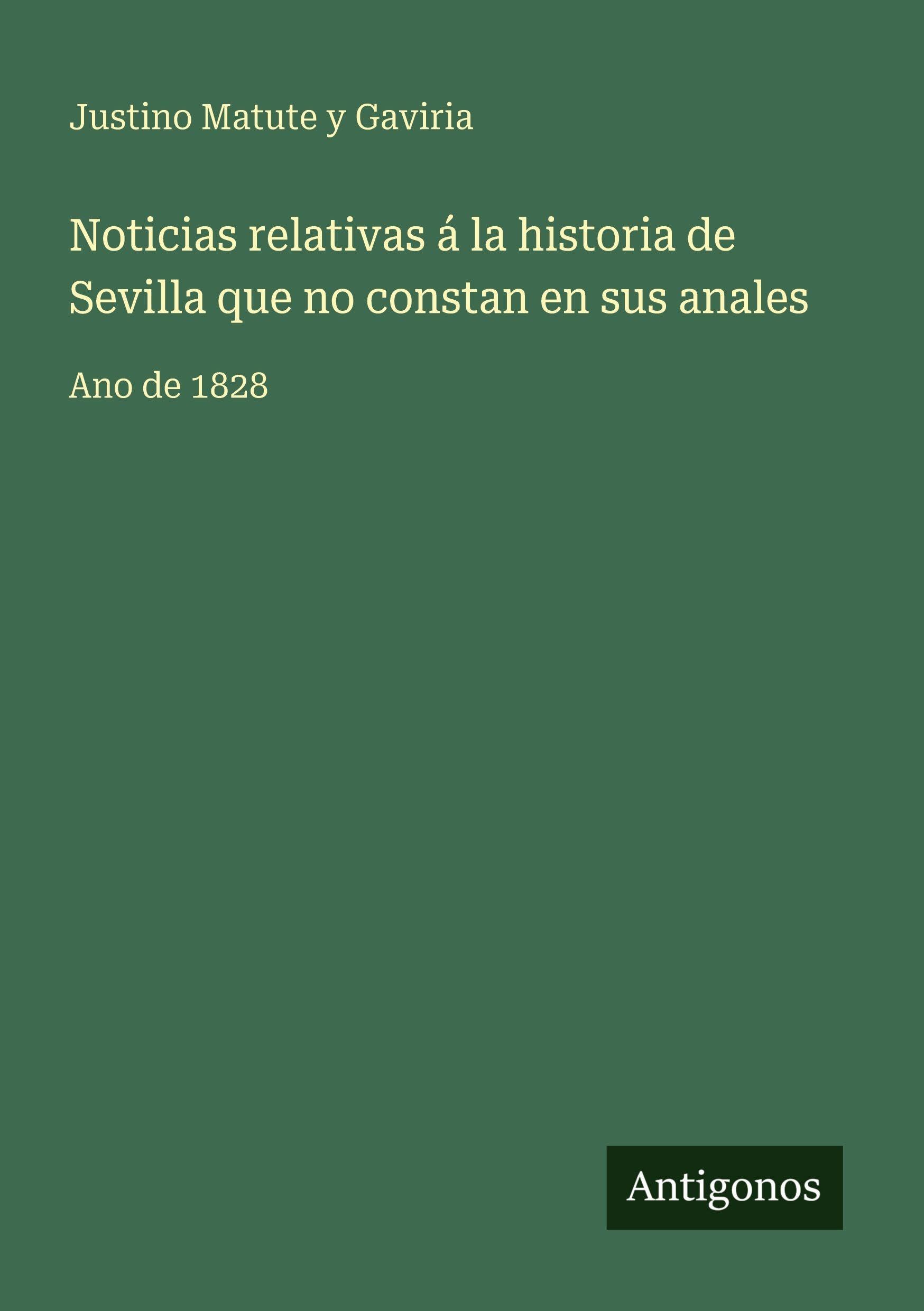 Noticias relativas á la historia de Sevilla que no constan en sus anales Classics