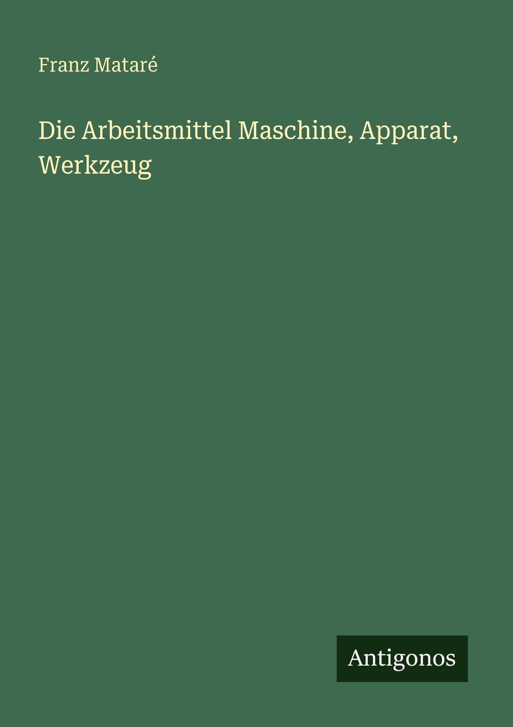 Die Arbeitsmittel Maschine, Apparat, Werkzeug Classics