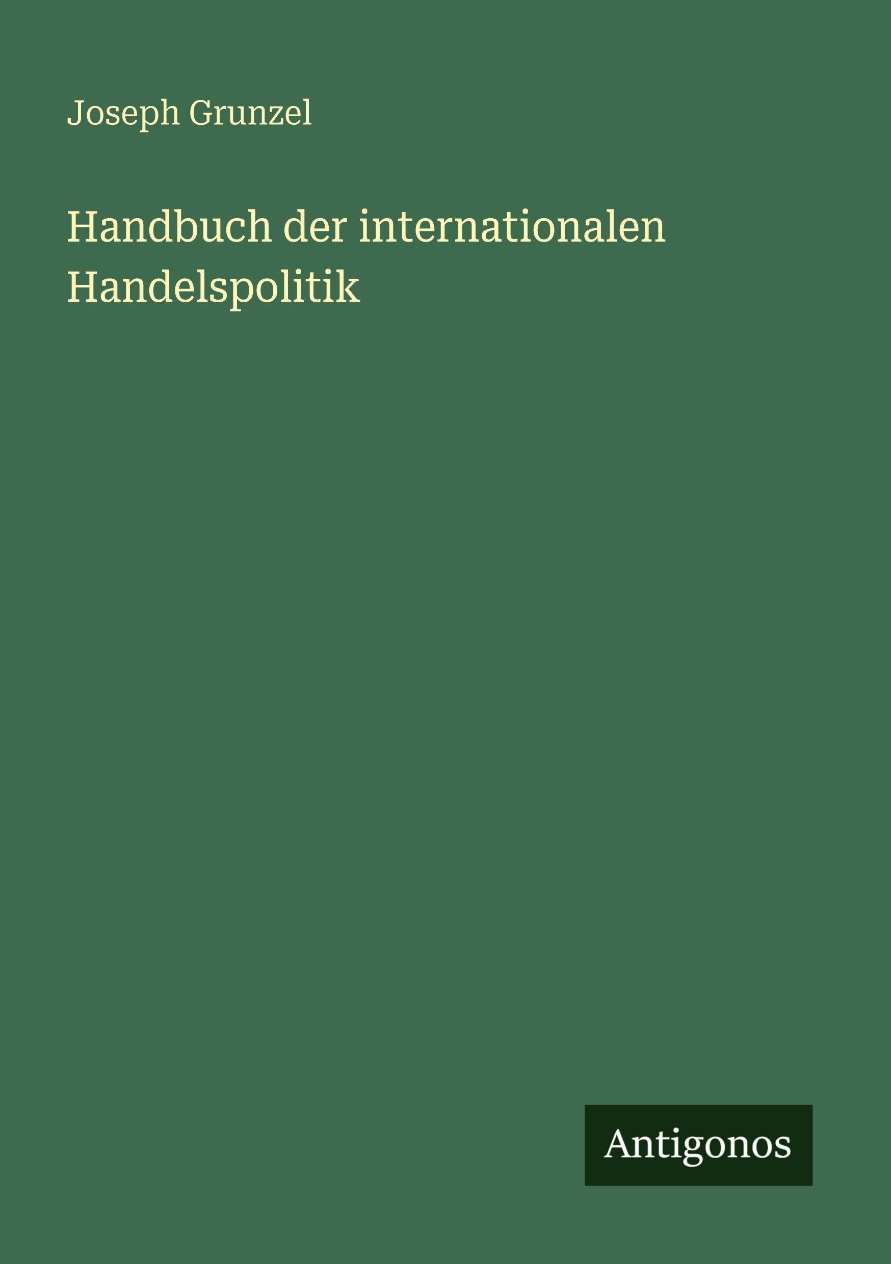 Handbuch der internationalen Handelspolitik Classics