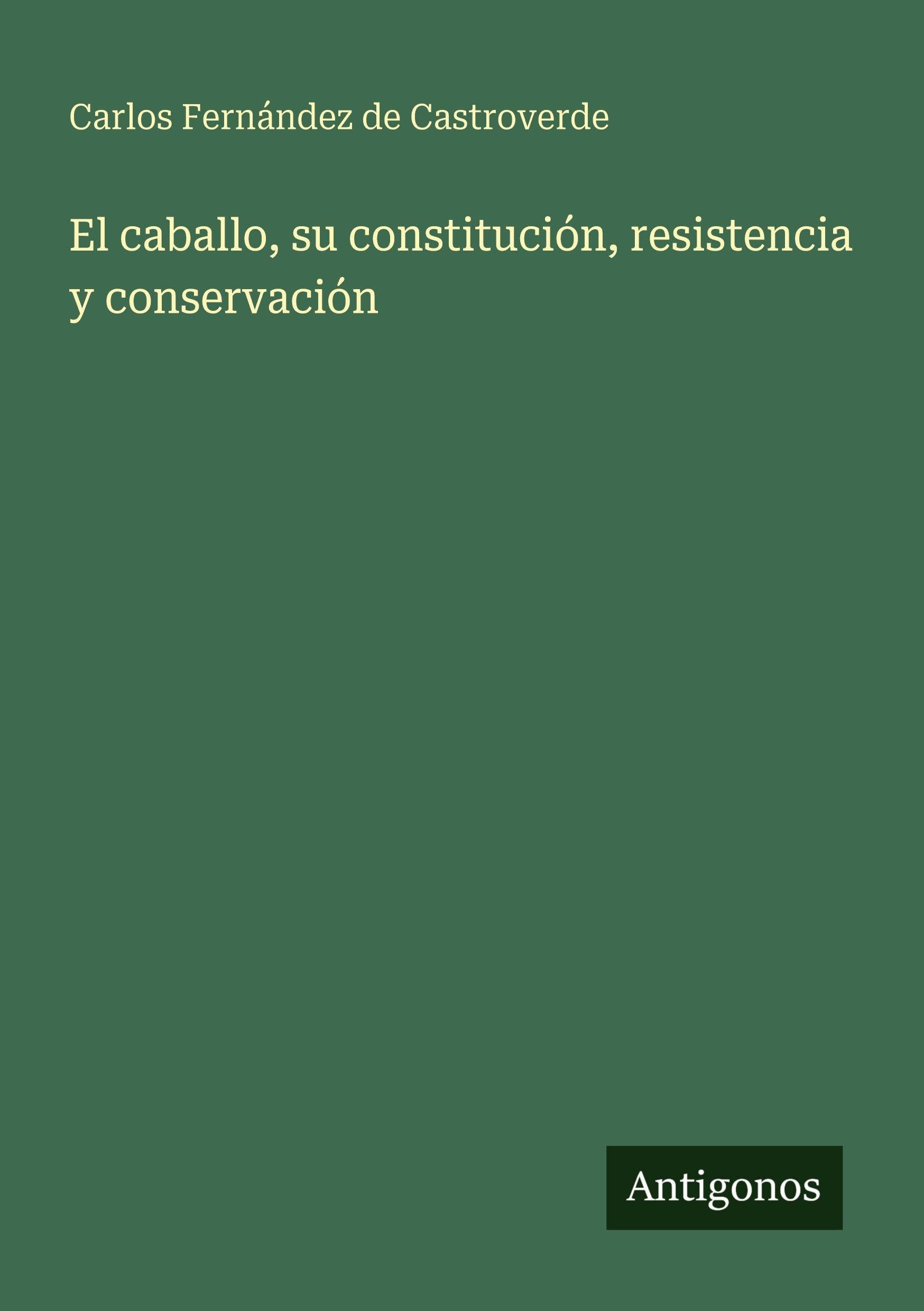 El caballo, su constitución, resistencia y conservación Classics