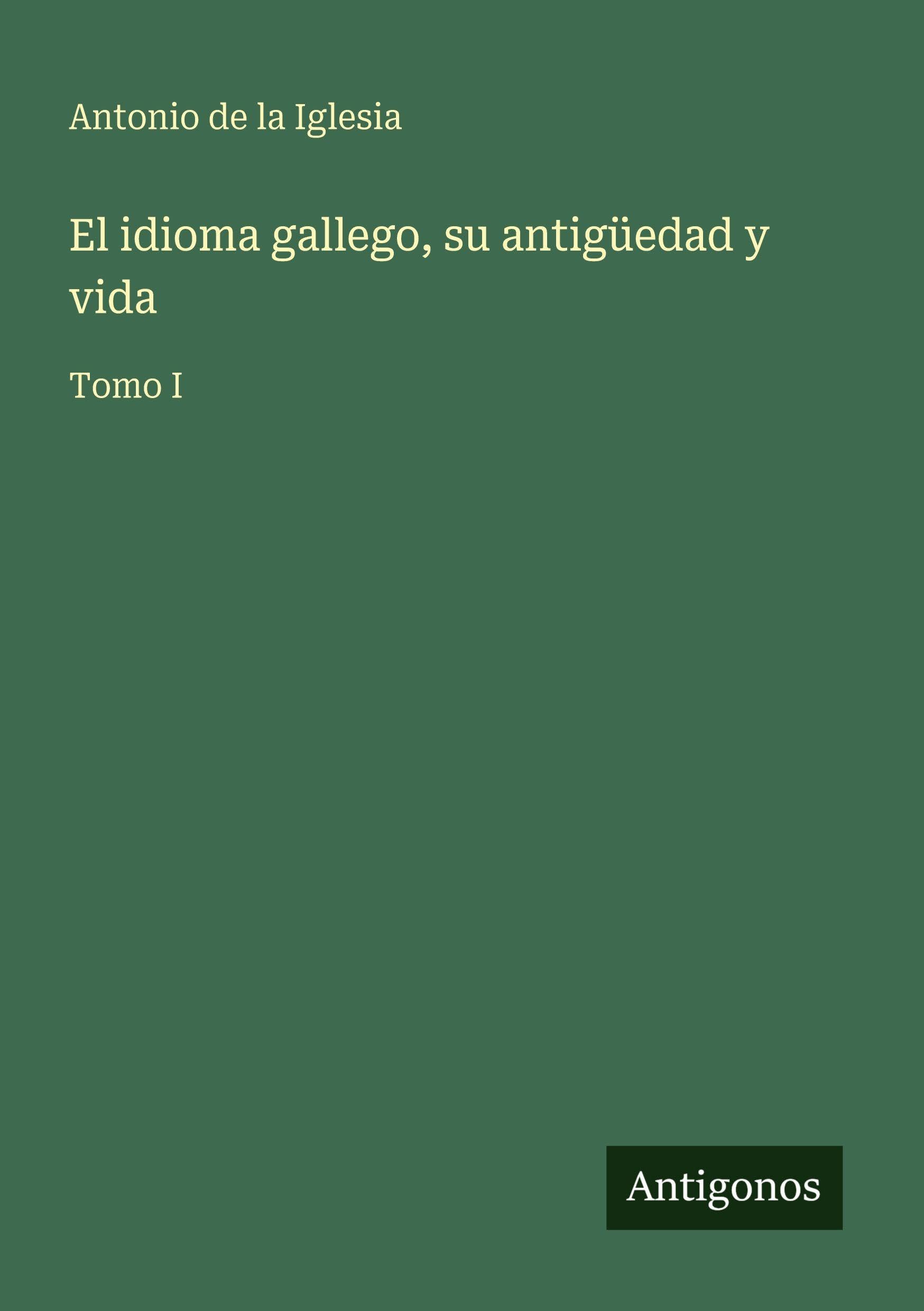 El idioma gallego, su antigüedad y vida Classics