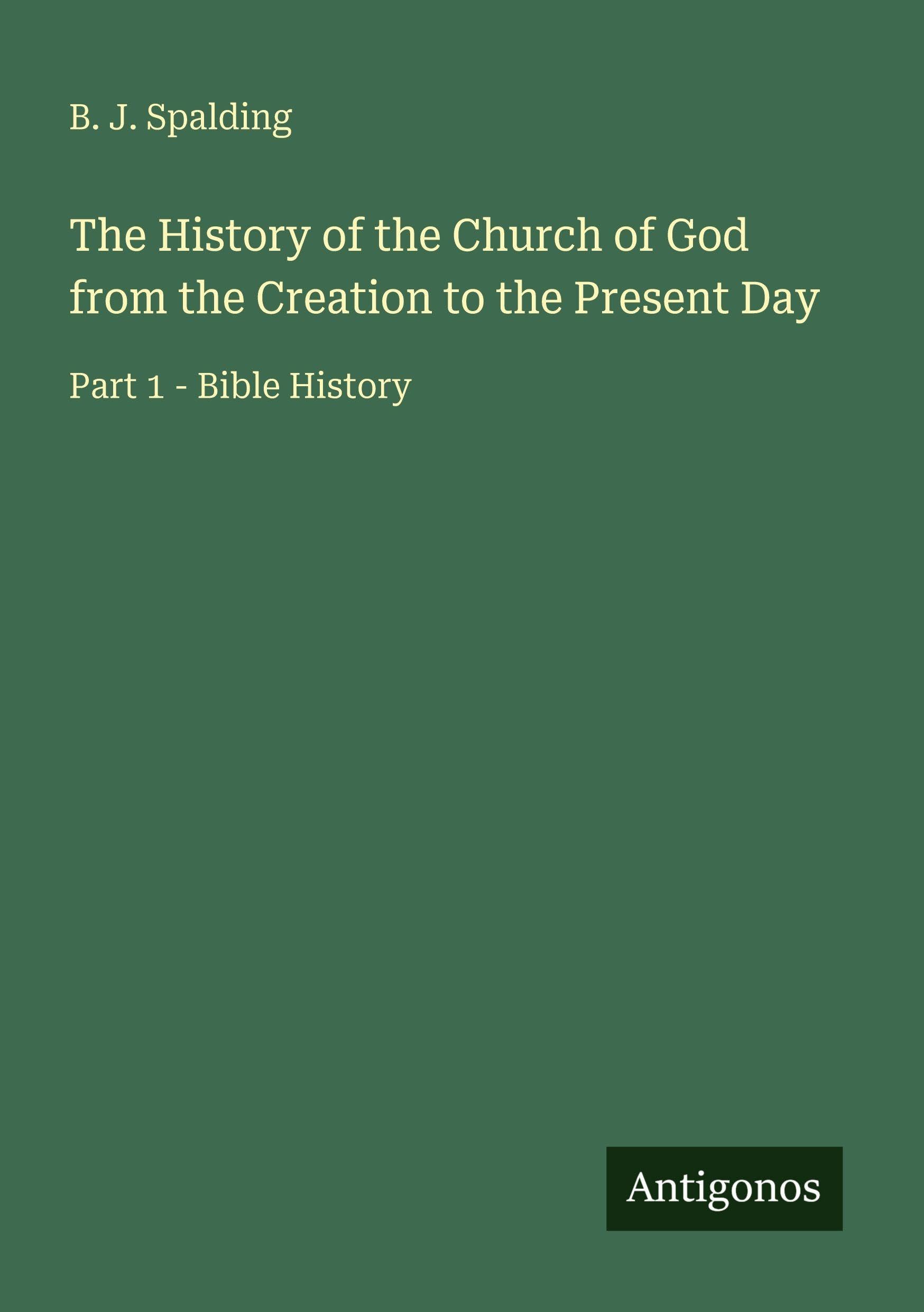 The History of the Church of God from the Creation to the Present Day Classics