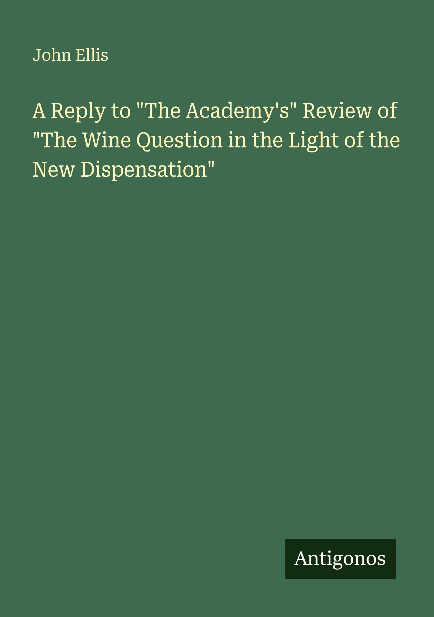 A Reply to "The Academy's" Review of "The Wine Question in the Light of the New Dispensation" Classics