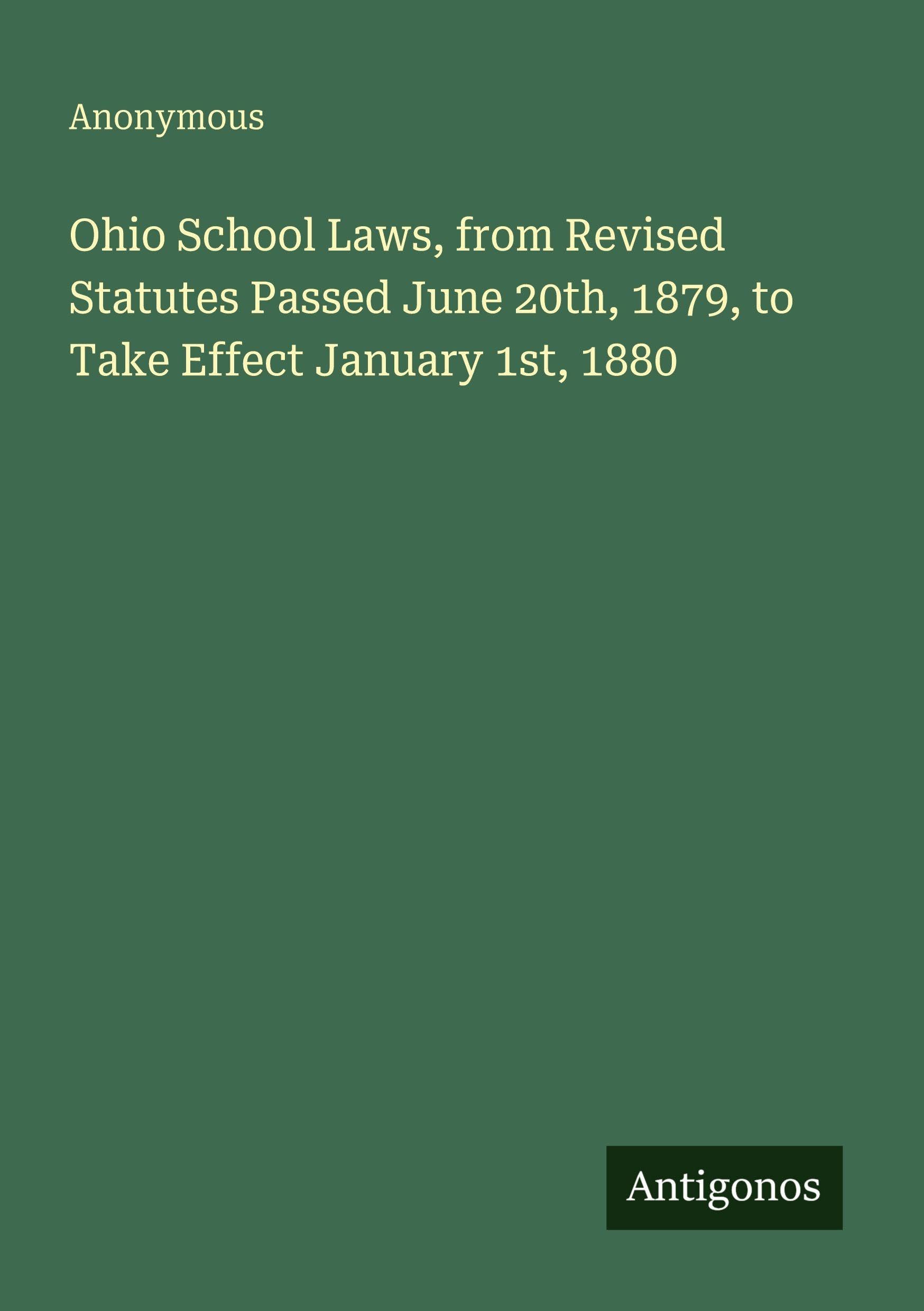 Ohio School Laws, from Revised Statutes Passed June 20th, 1879, to Take Effect January 1st, 1880 Classics