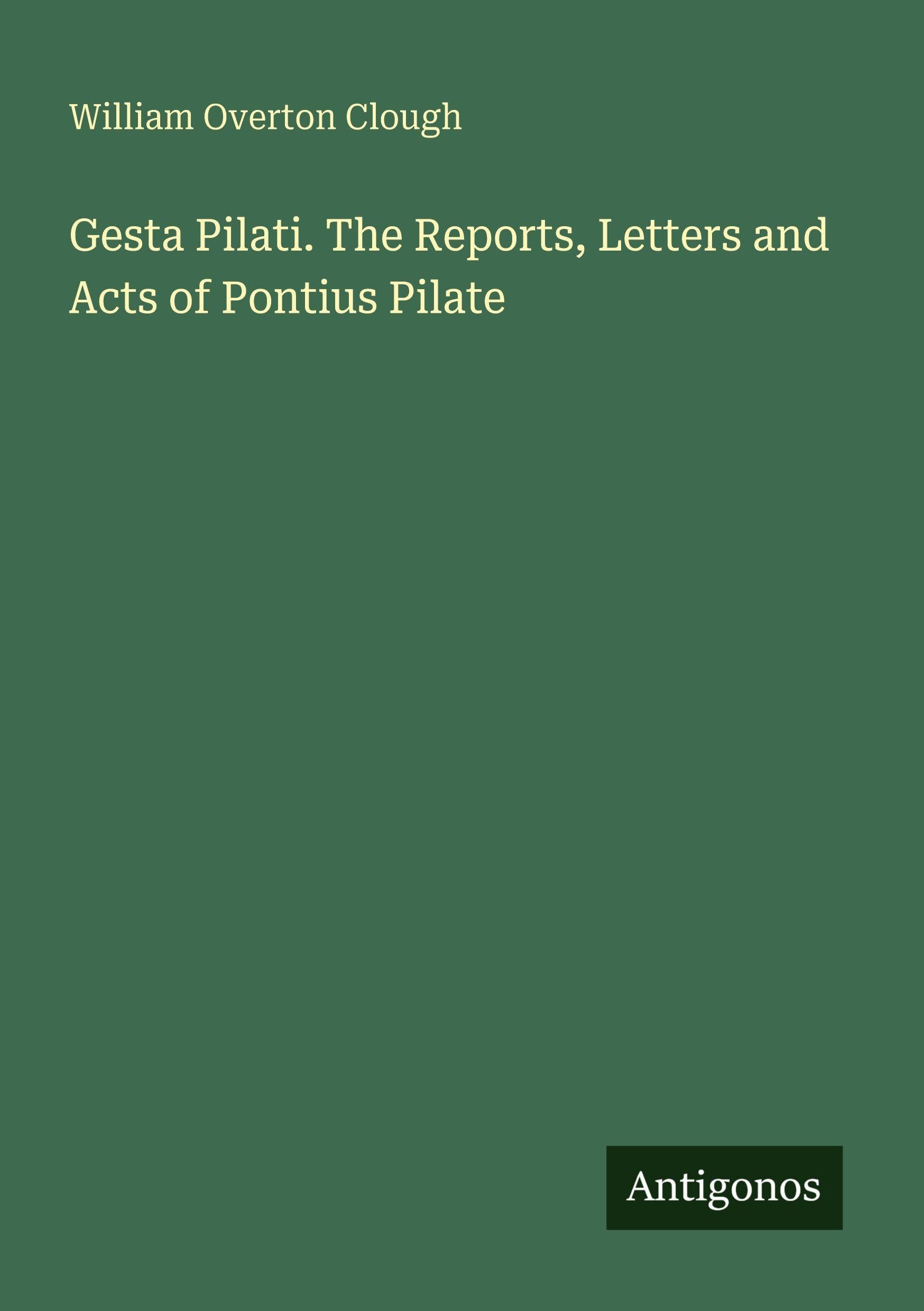 Gesta Pilati. The Reports, Letters and Acts of Pontius Pilate Classics