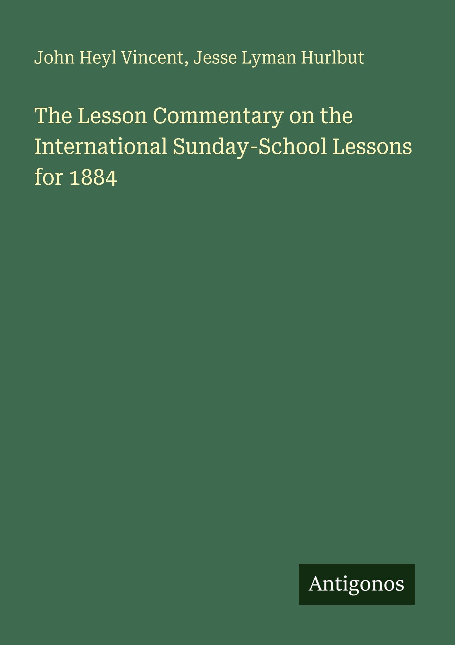 The Lesson Commentary on the International Sunday-School Lessons for 1884 Classics