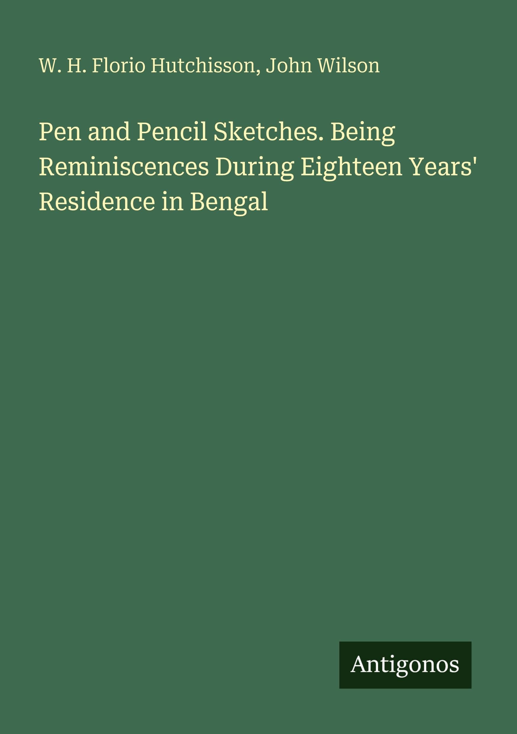 Pen and Pencil Sketches. Being Reminiscences During Eighteen Years' Residence in Bengal Classics