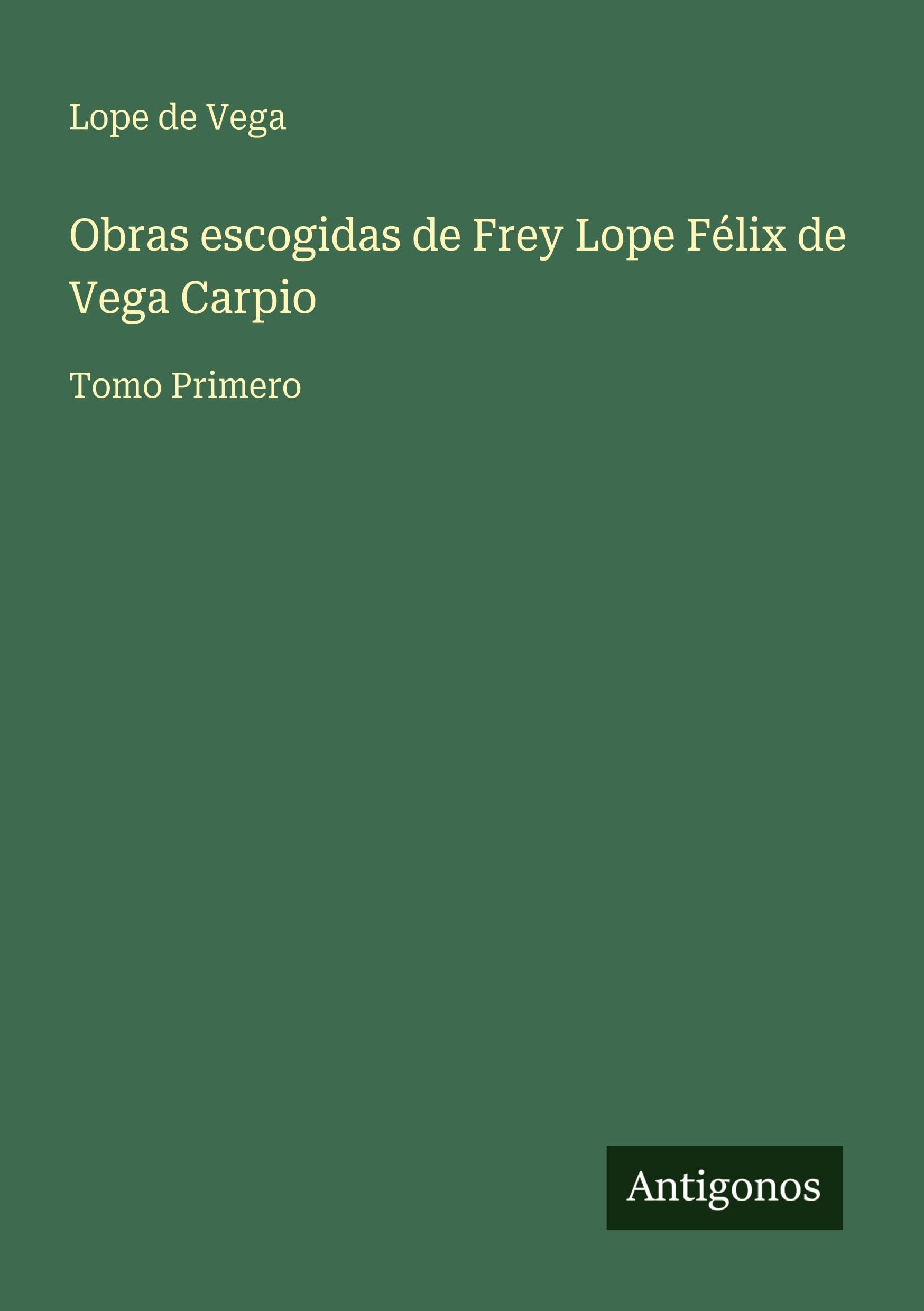Obras escogidas de Frey Lope Félix de Vega Carpio Classics