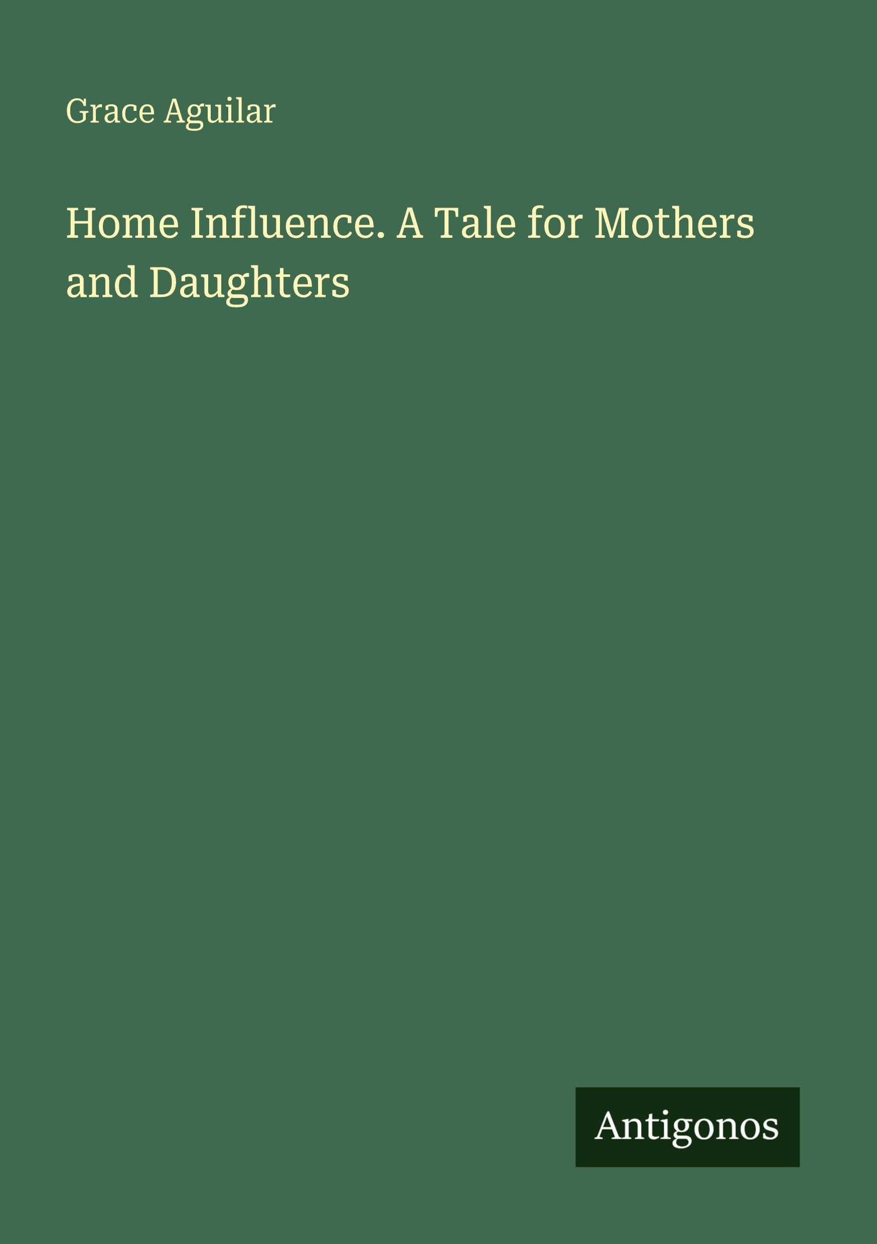 Home Influence. A Tale for Mothers and Daughters Classics