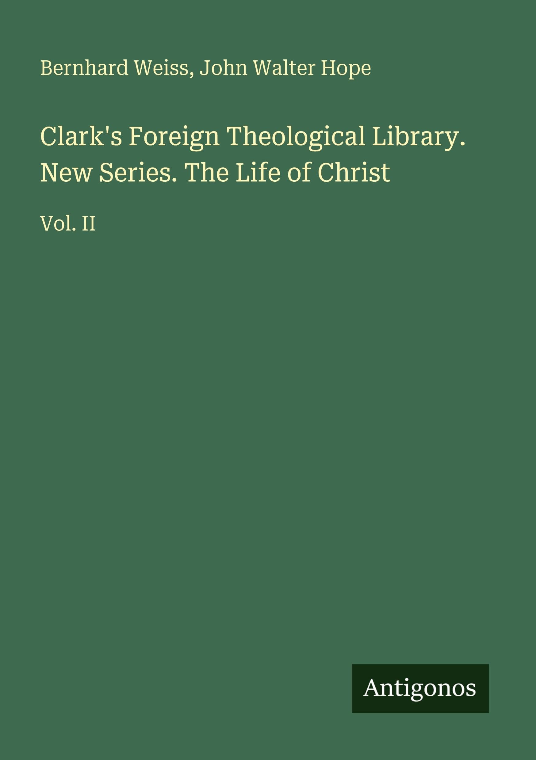 Clark's Foreign Theological Library. New Series. The Life of Christ Classics
