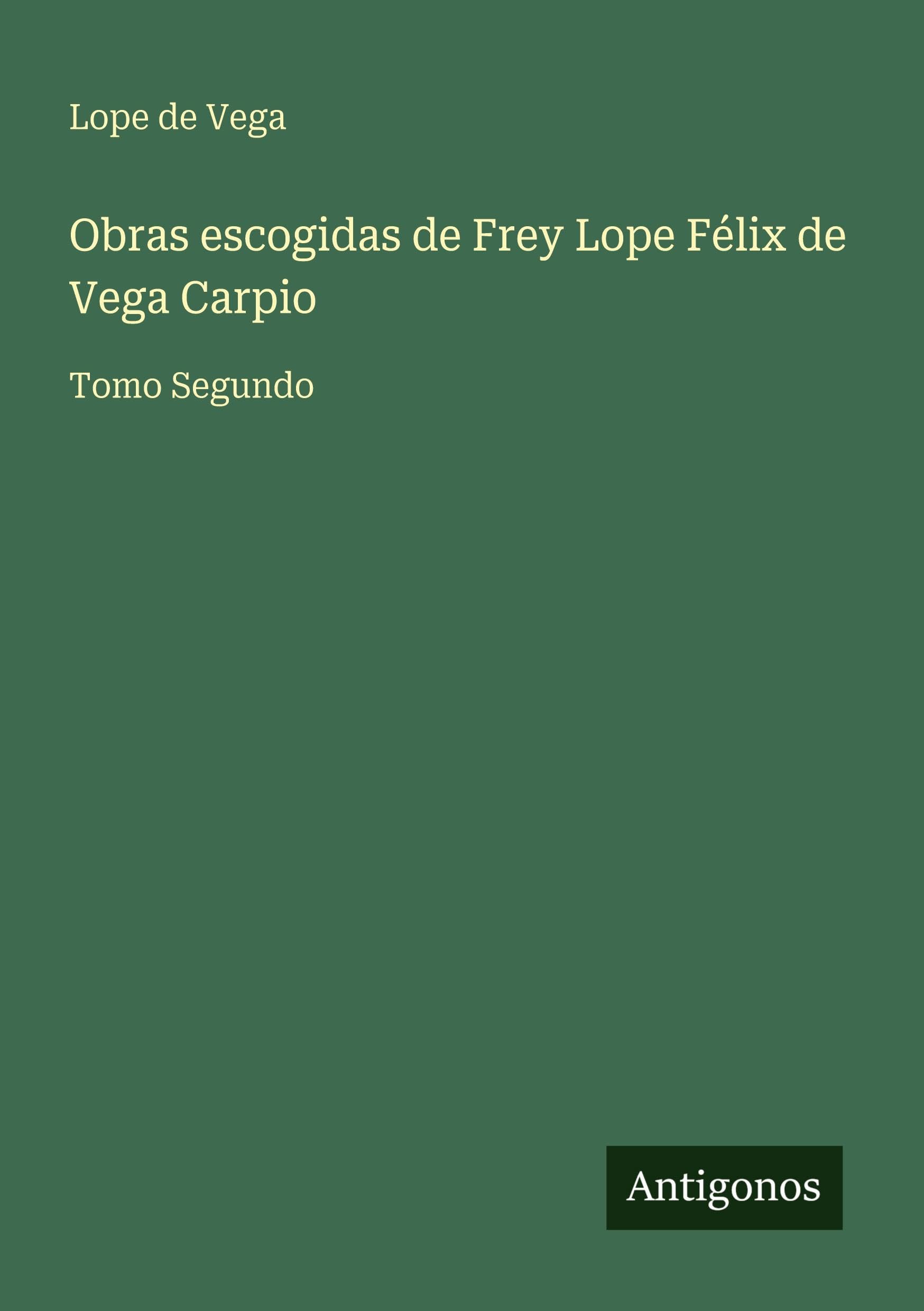 Obras escogidas de Frey Lope Félix de Vega Carpio Classics