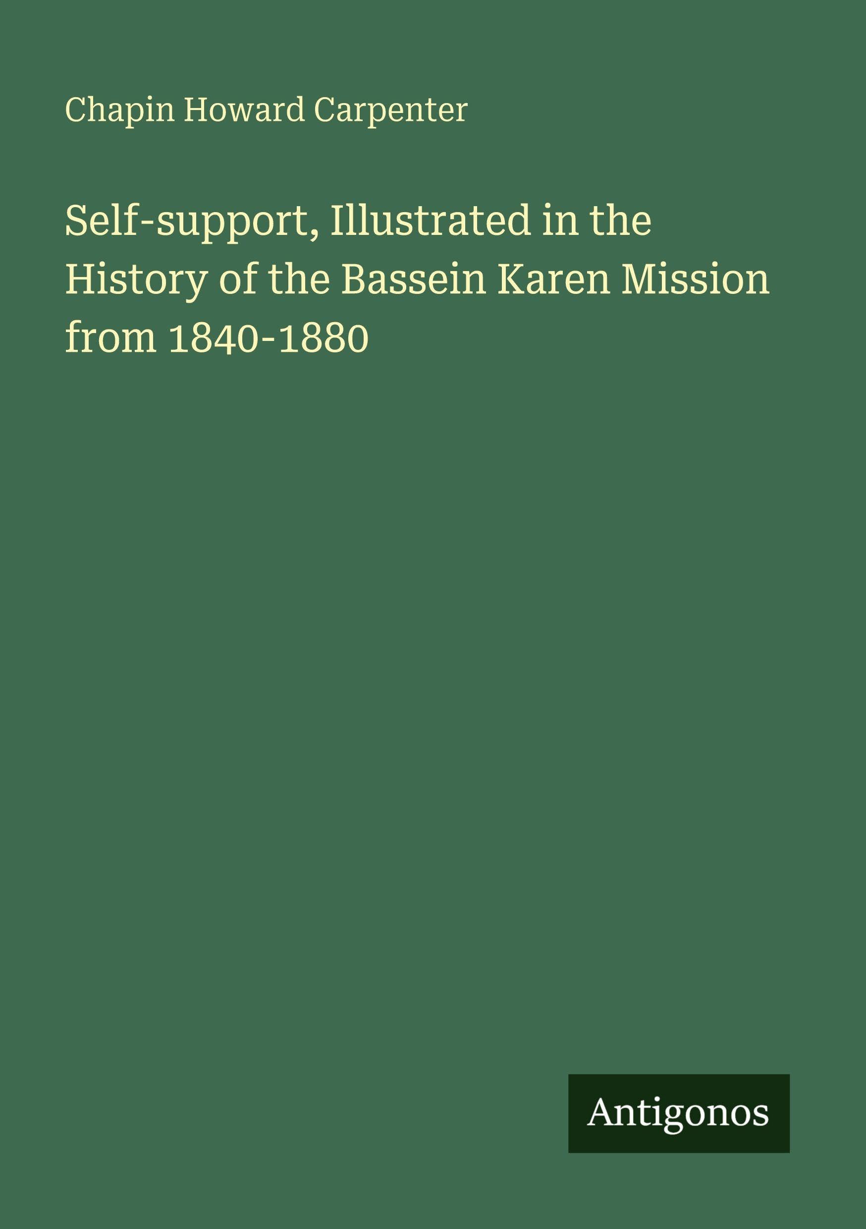 Self-support, Illustrated in the History of the Bassein Karen Mission from 1840-1880 Classics