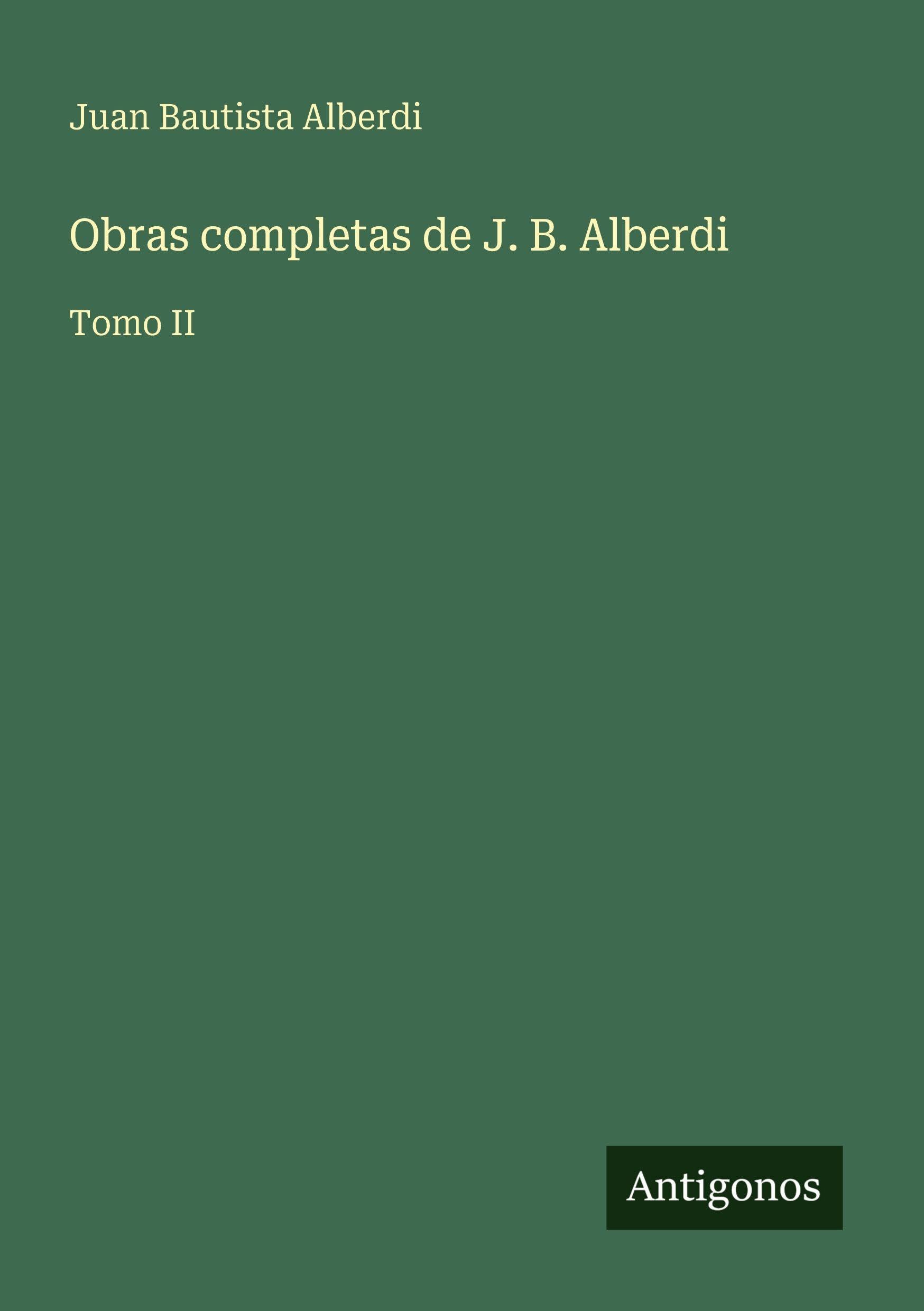 Obras completas de J. B. Alberdi Classics
