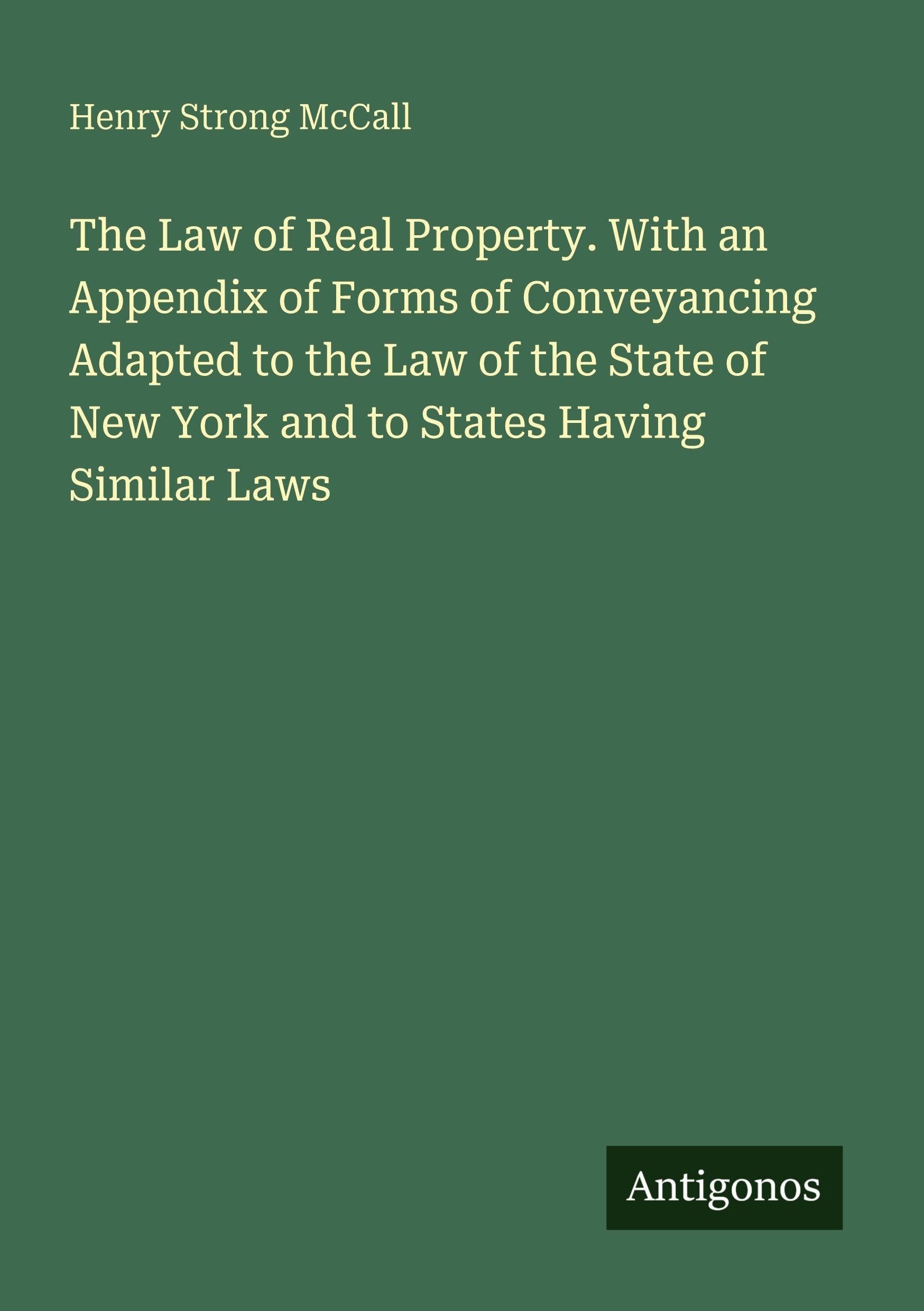 The Law of Real Property. With an Appendix of Forms of Conveyancing Adapted to the Law of the State of New York and to States Having Similar Laws Classics