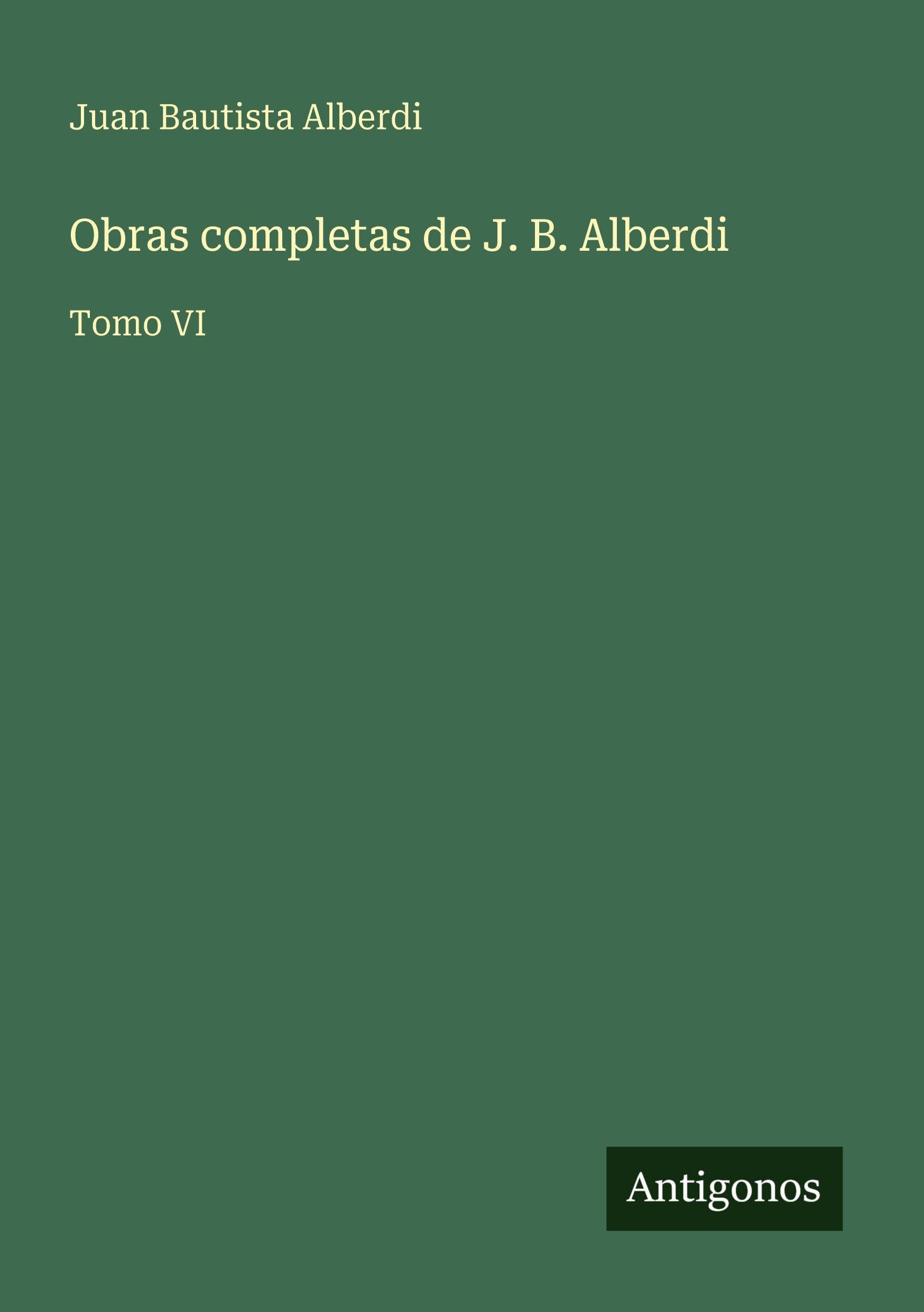 Obras completas de J. B. Alberdi Classics