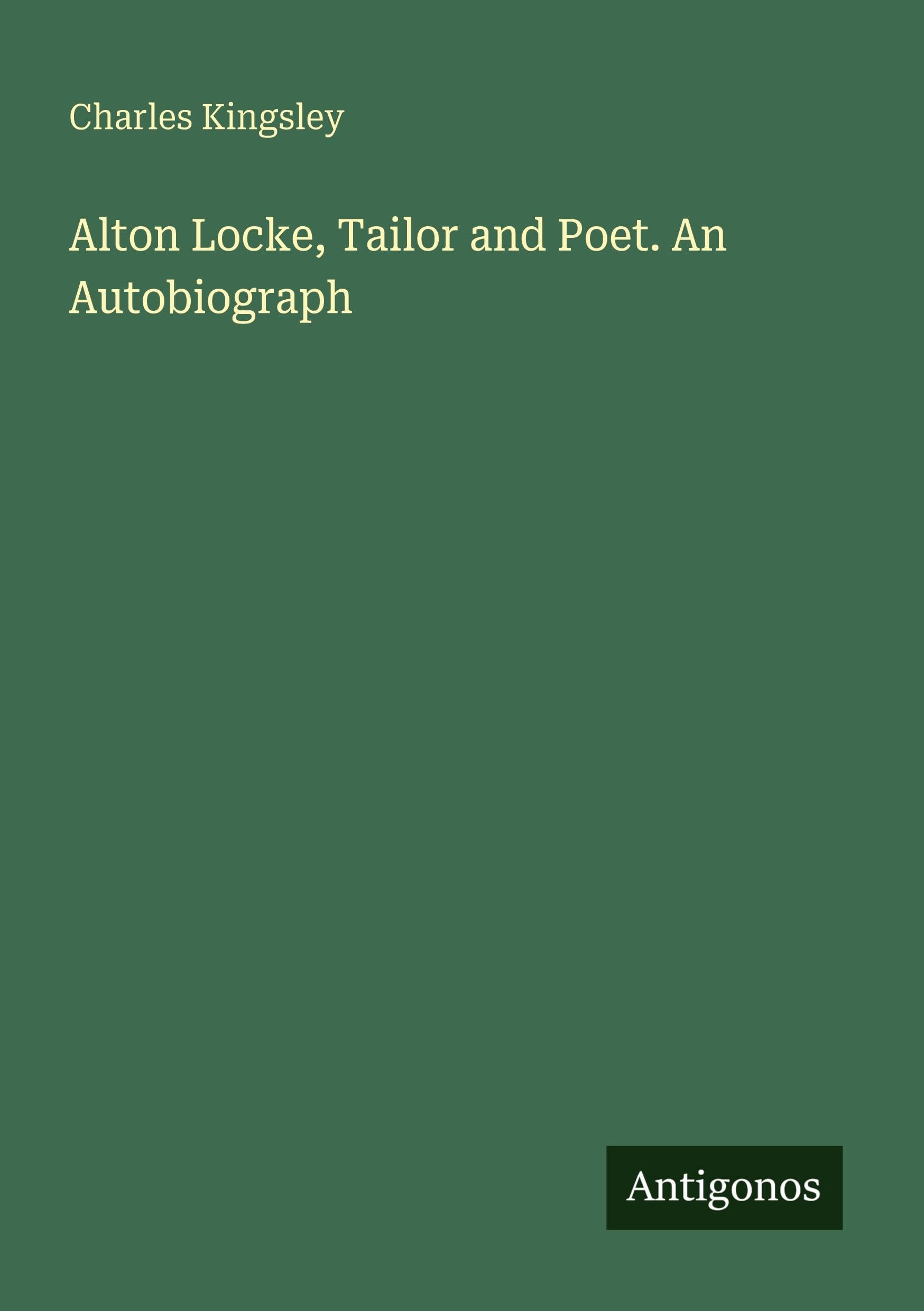 Alton Locke, Tailor and Poet. An Autobiograph Classics
