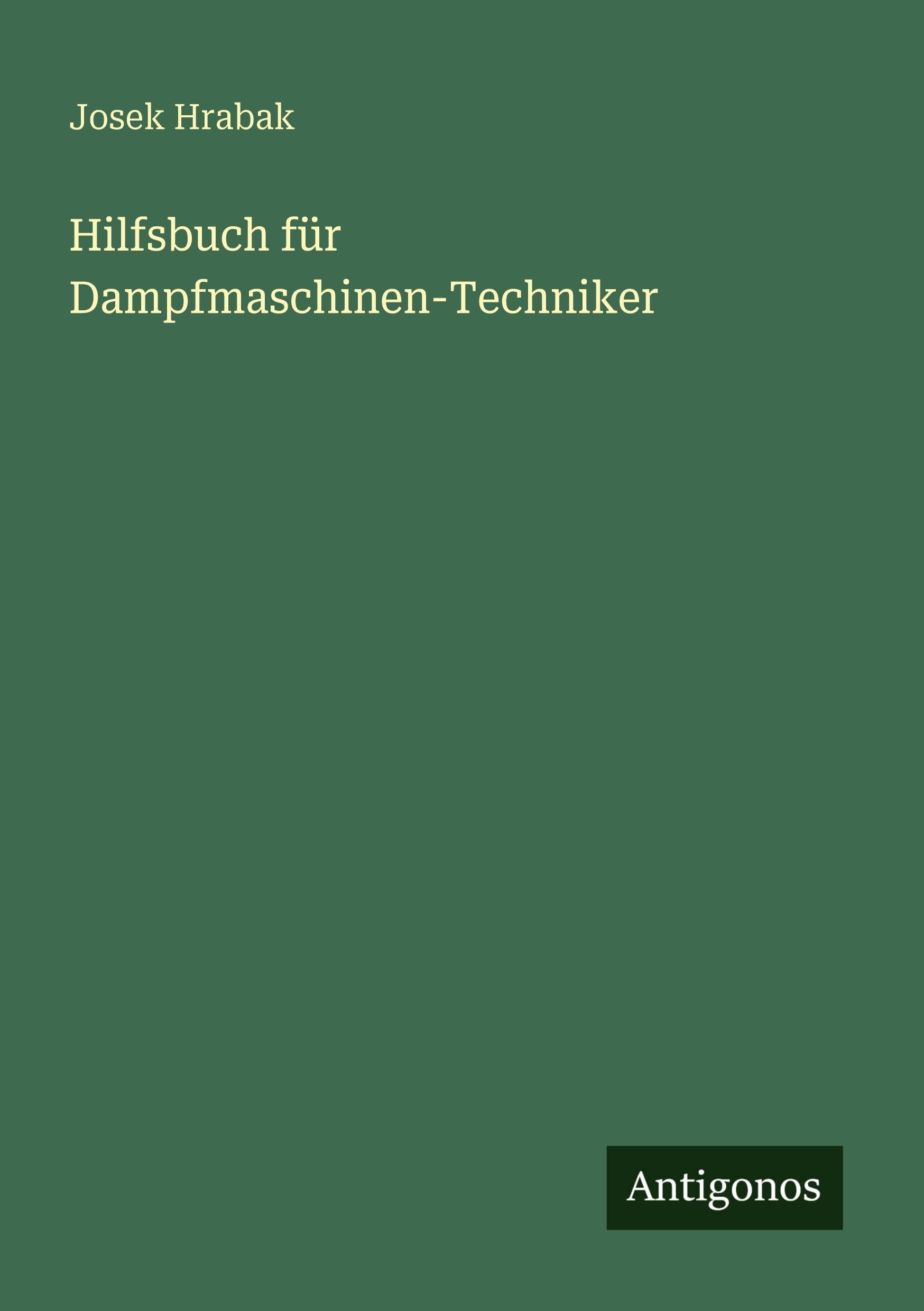 Hilfsbuch für Dampfmaschinen-Techniker Classics