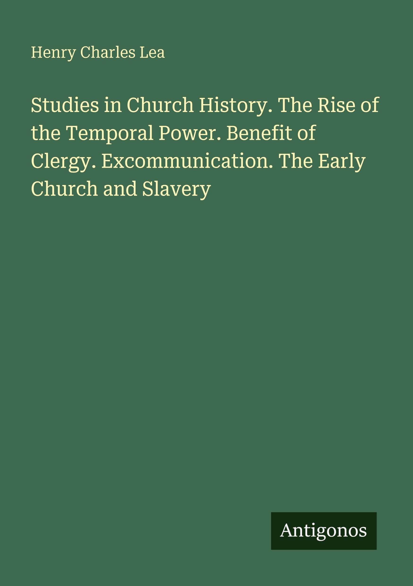 Studies in Church History. The Rise of the Temporal Power. Benefit of Clergy. Excommunication. The Early Church and Slavery Classics