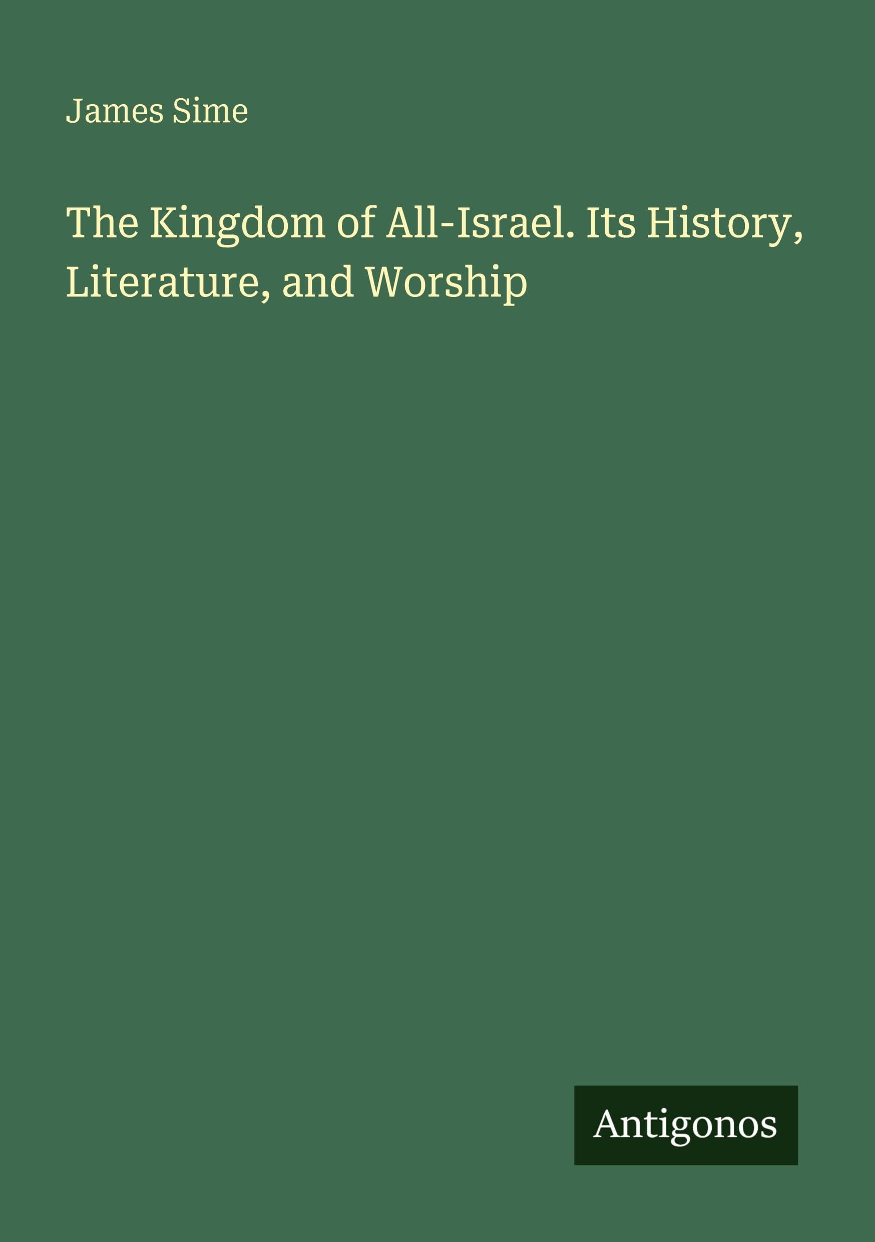The Kingdom of All-Israel. Its History, Literature, and Worship Classics