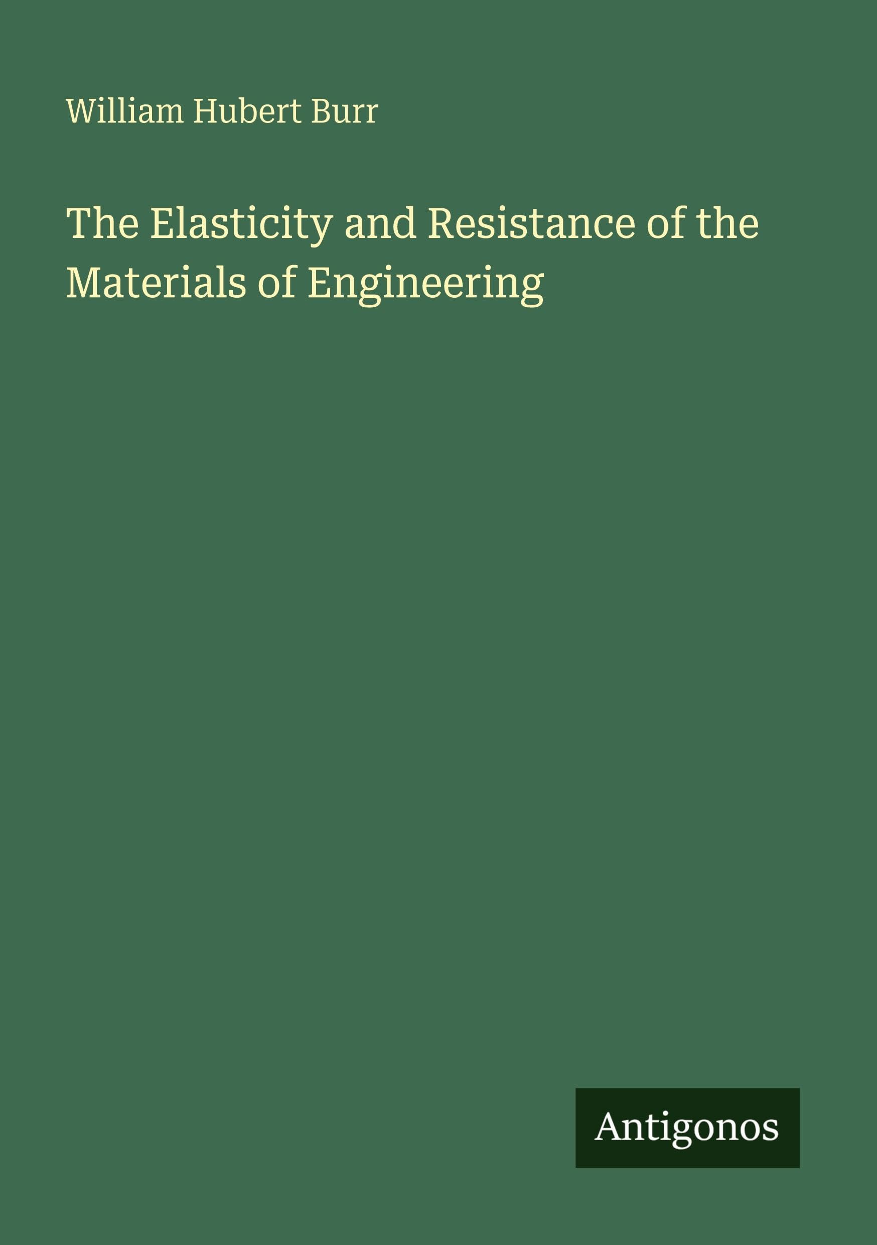The Elasticity and Resistance of the Materials of Engineering Classics