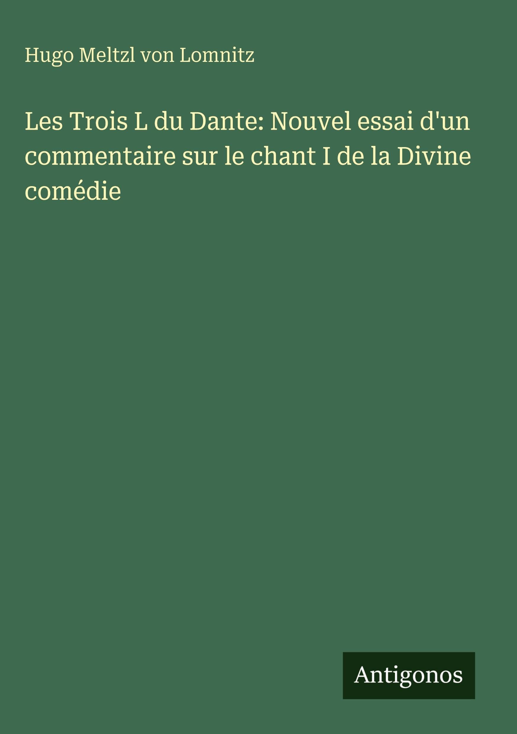 Les Trois L du Dante: Nouvel essai d'un commentaire sur le chant I de la Divine comédie Classics