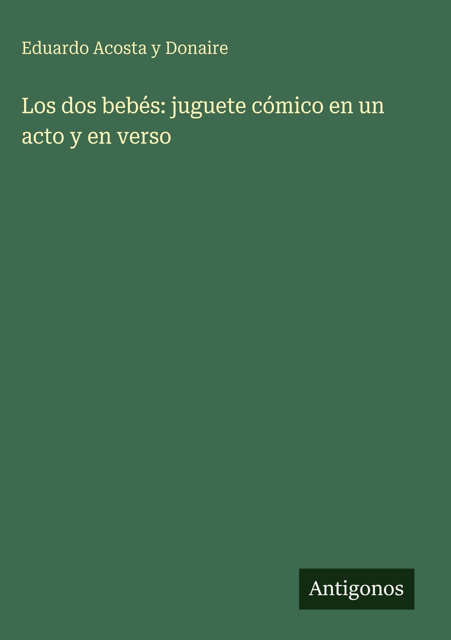 Los dos bebés: juguete cómico en un acto y en verso Classics