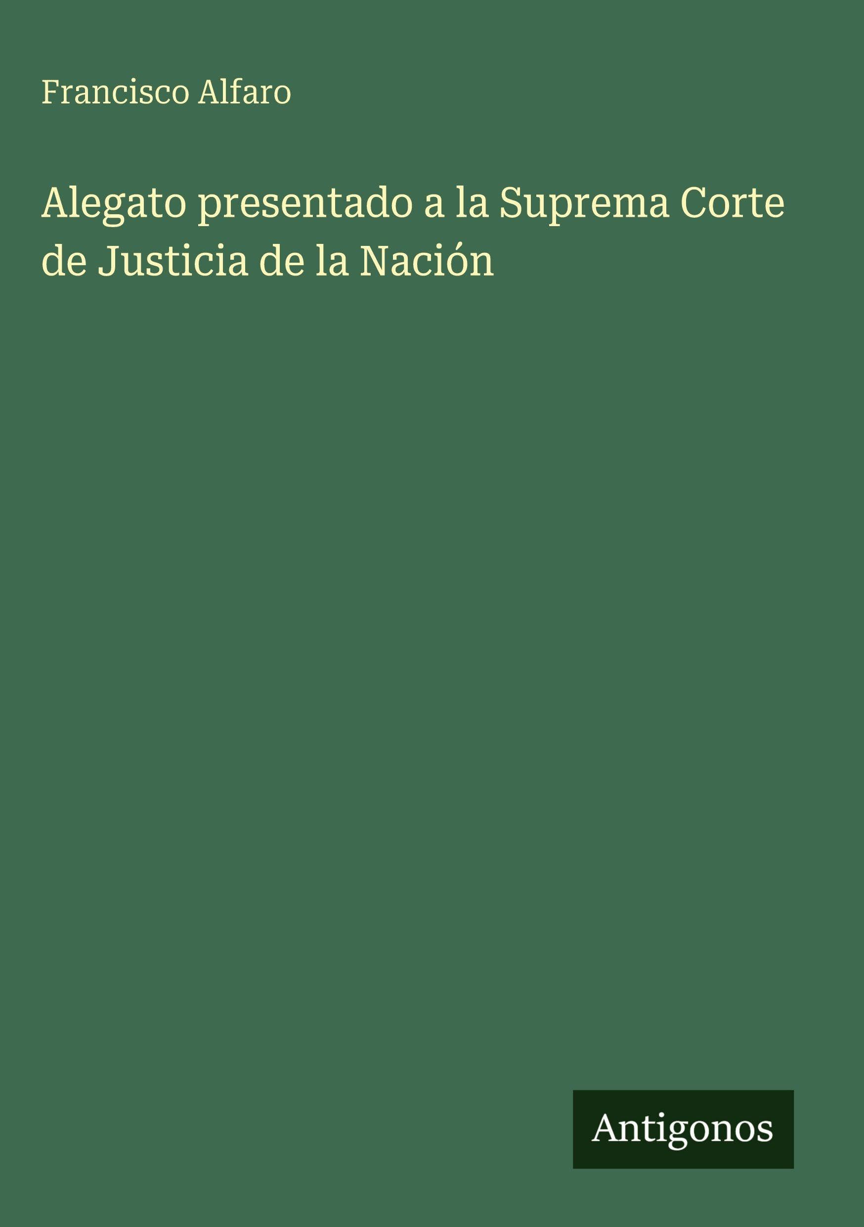 Alegato presentado a la Suprema Corte de Justicia de la Nación Classics