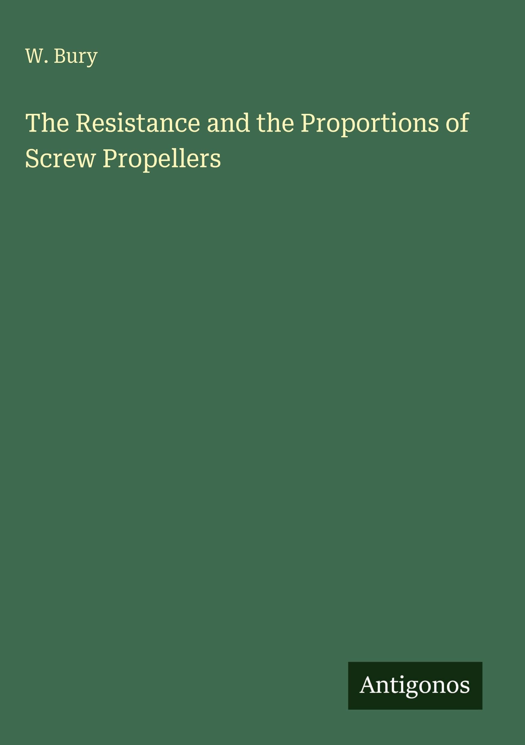 The Resistance and the Proportions of Screw Propellers Classics