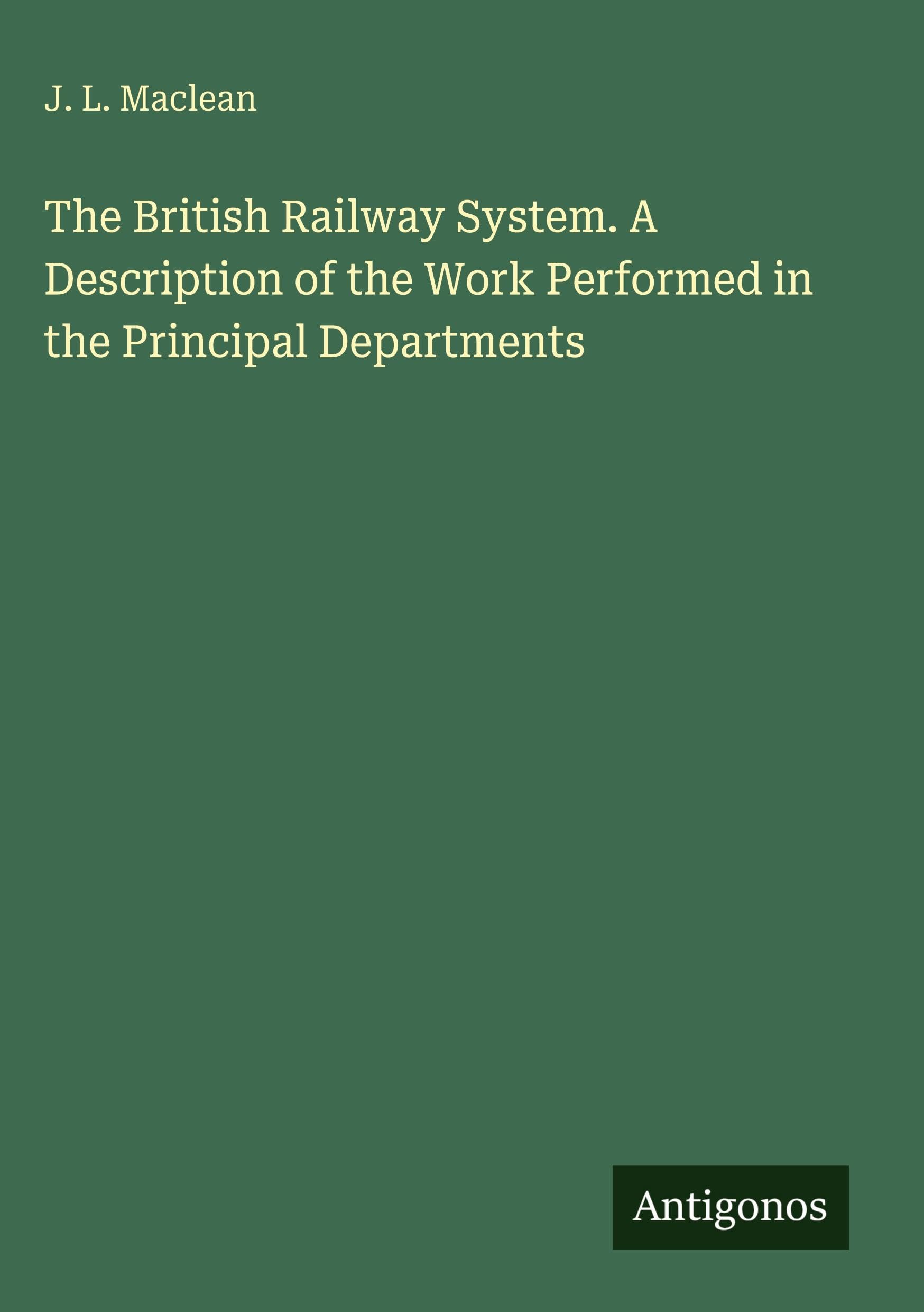 The British Railway System. A Description of the Work Performed in the Principal Departments Classics