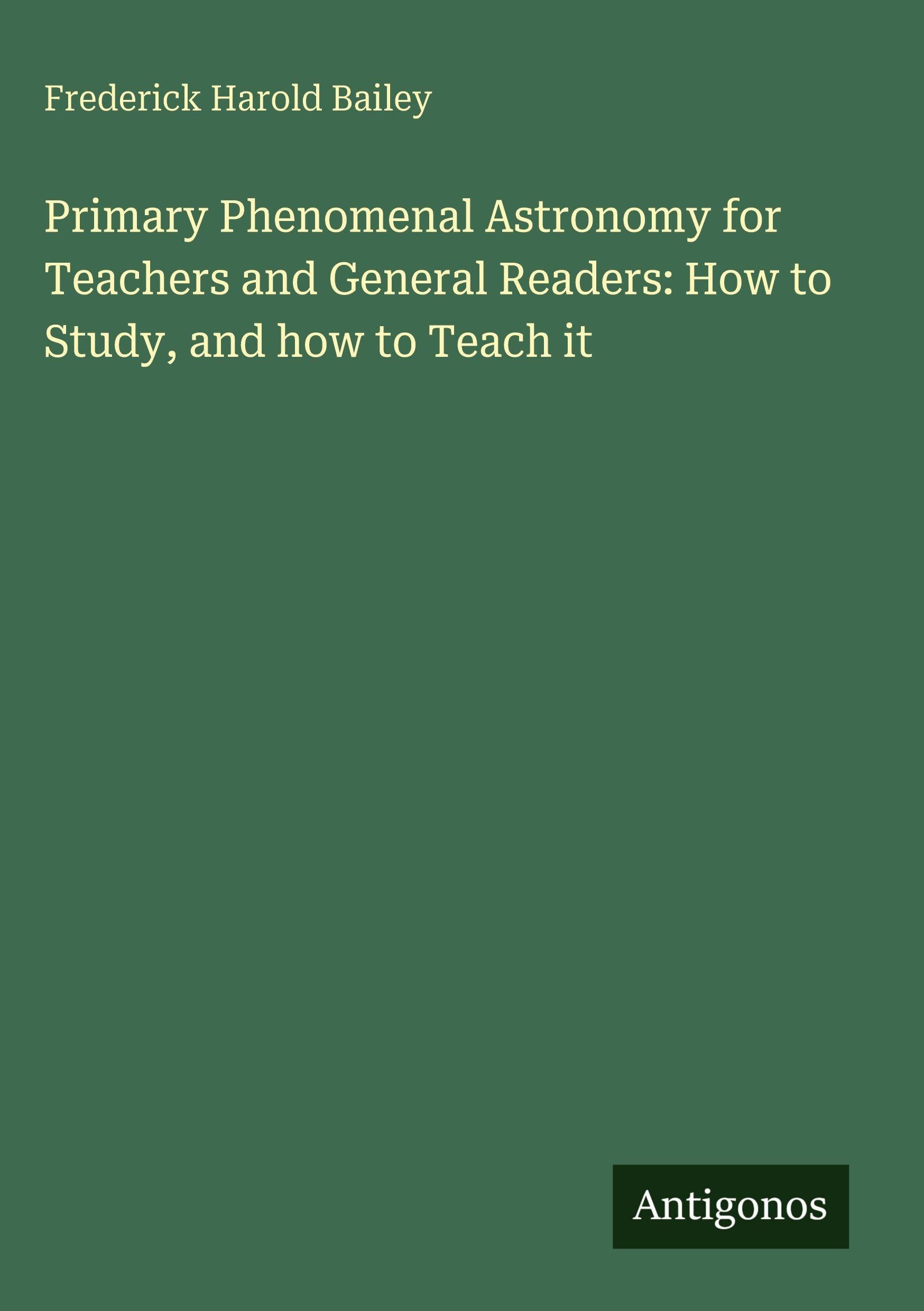 Primary Phenomenal Astronomy for Teachers and General Readers: How to Study, and how to Teach it Classics