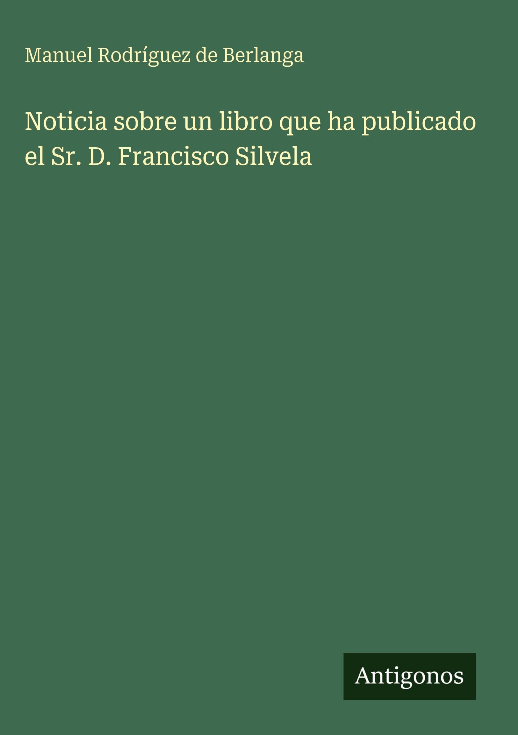 Noticia sobre un libro que ha publicado el Sr. D. Francisco Silvela Classics