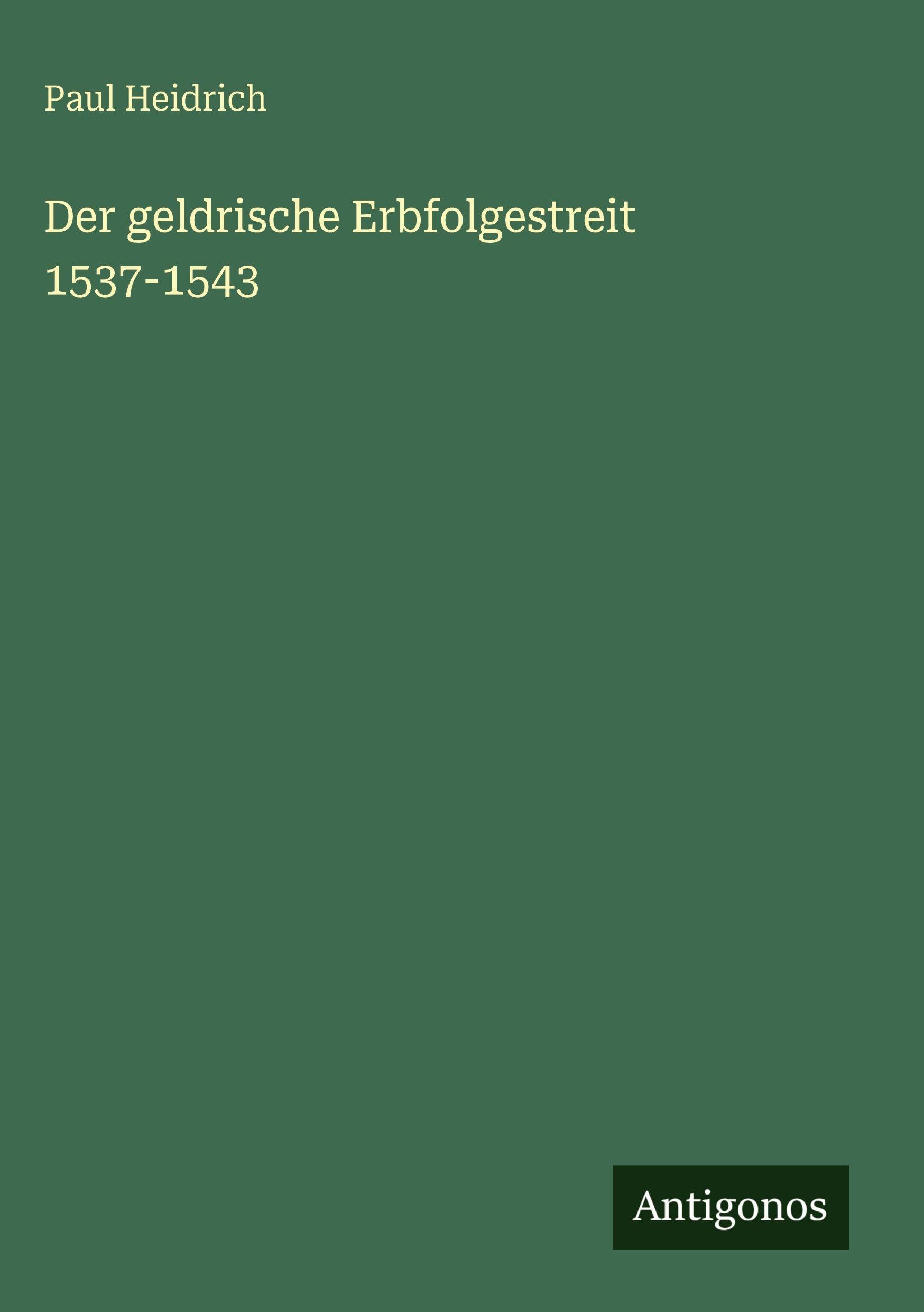 Der geldrische Erbfolgestreit 1537-1543 Classics