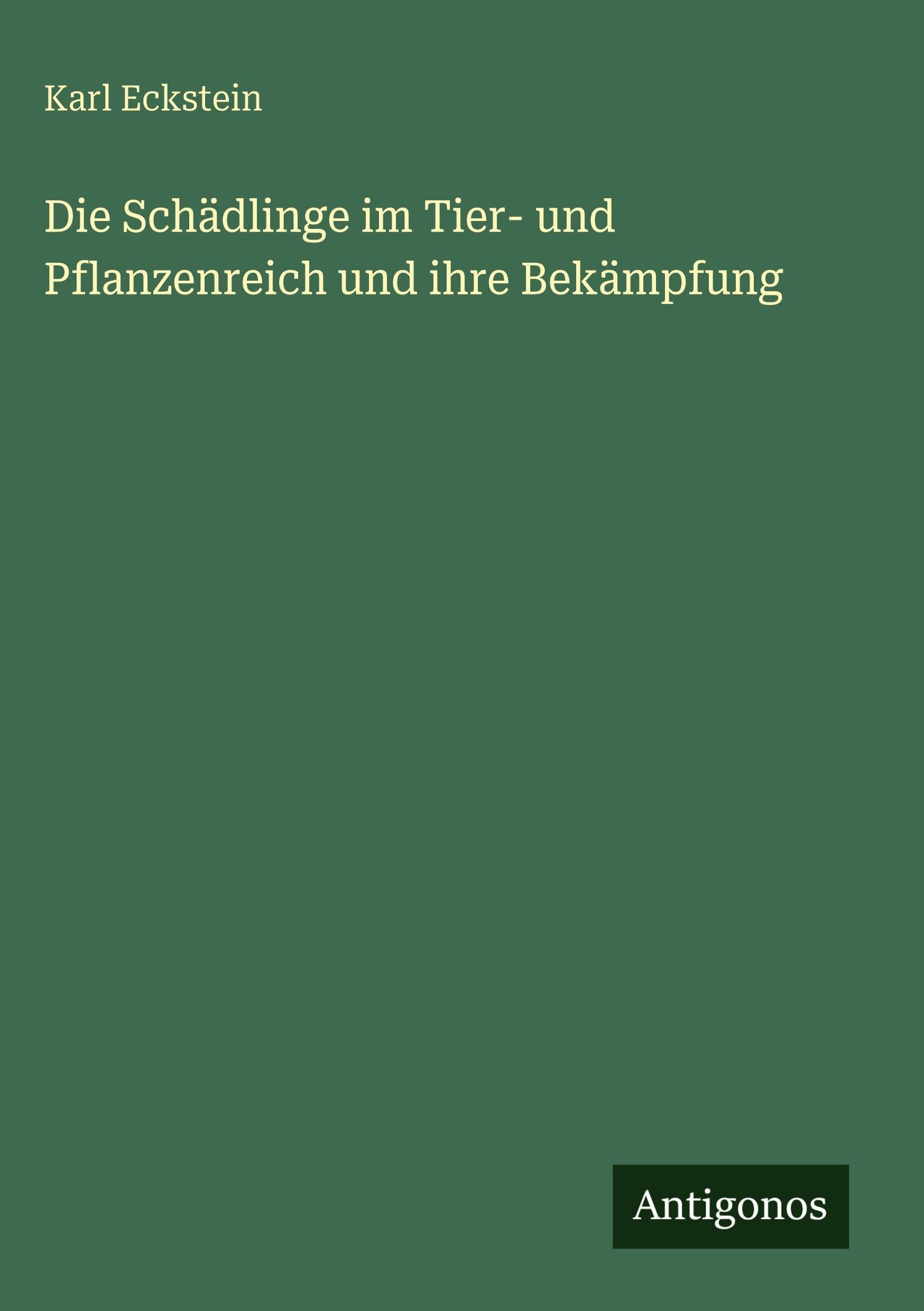 Die Schädlinge im Tier- und Pflanzenreich und ihre Bekämpfung Classics
