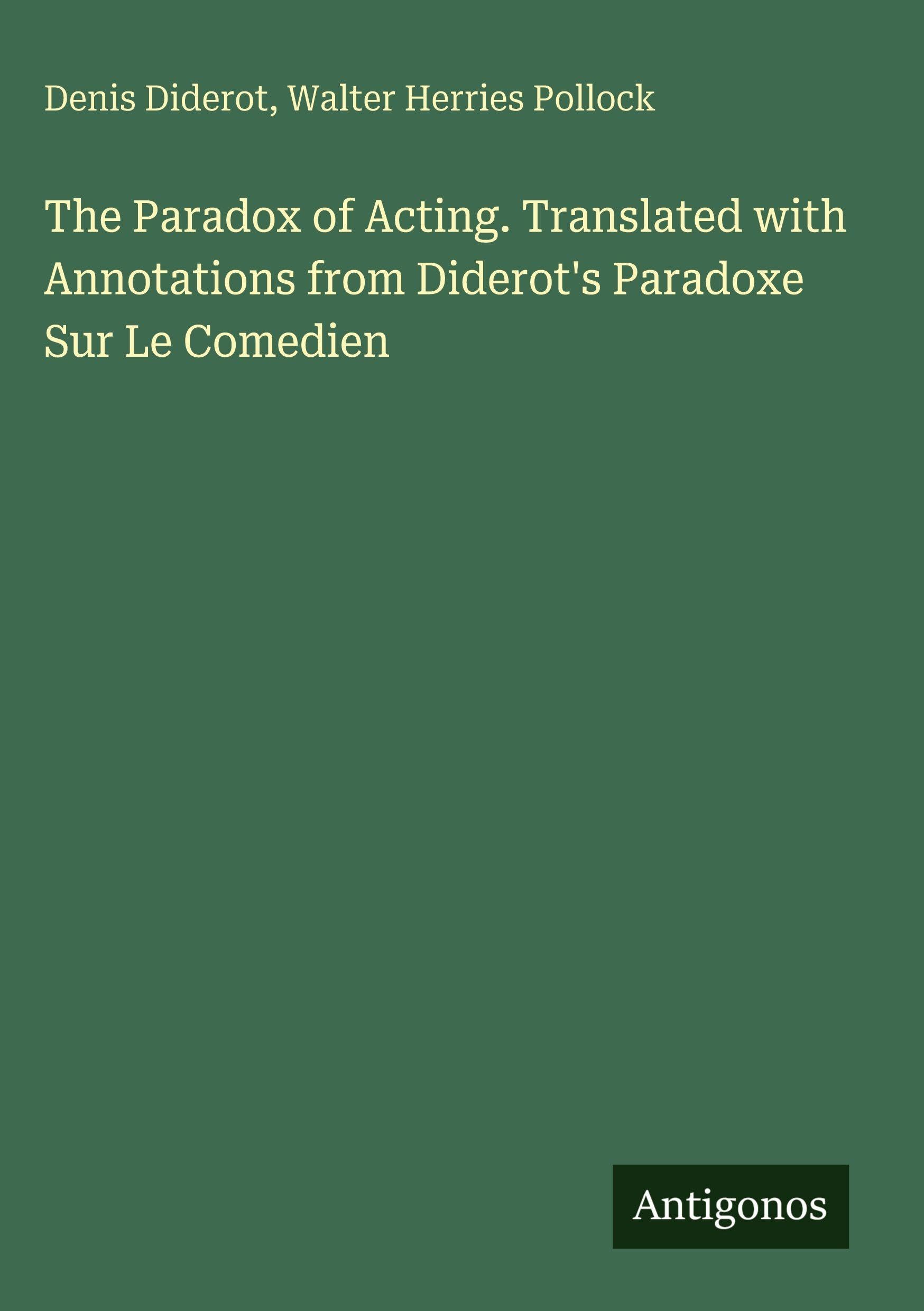 The Paradox of Acting. Translated with Annotations from Diderot's Paradoxe Sur Le Comedien Classics