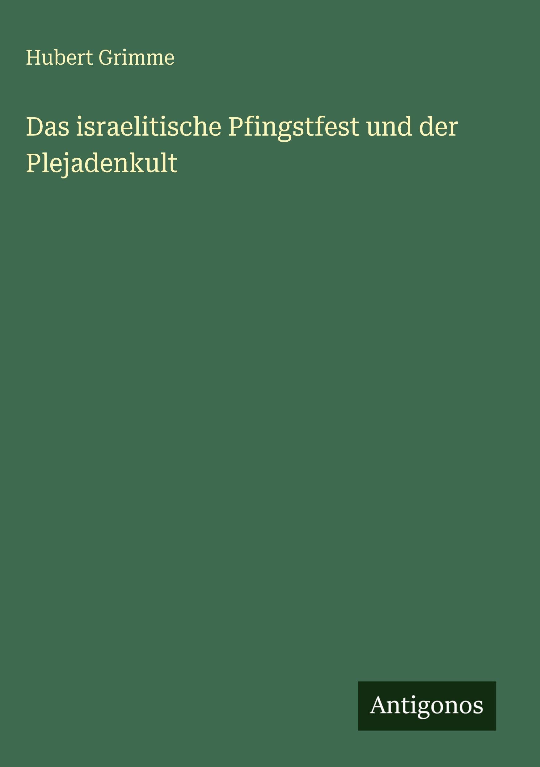 Das israelitische Pfingstfest und der Plejadenkult Classics