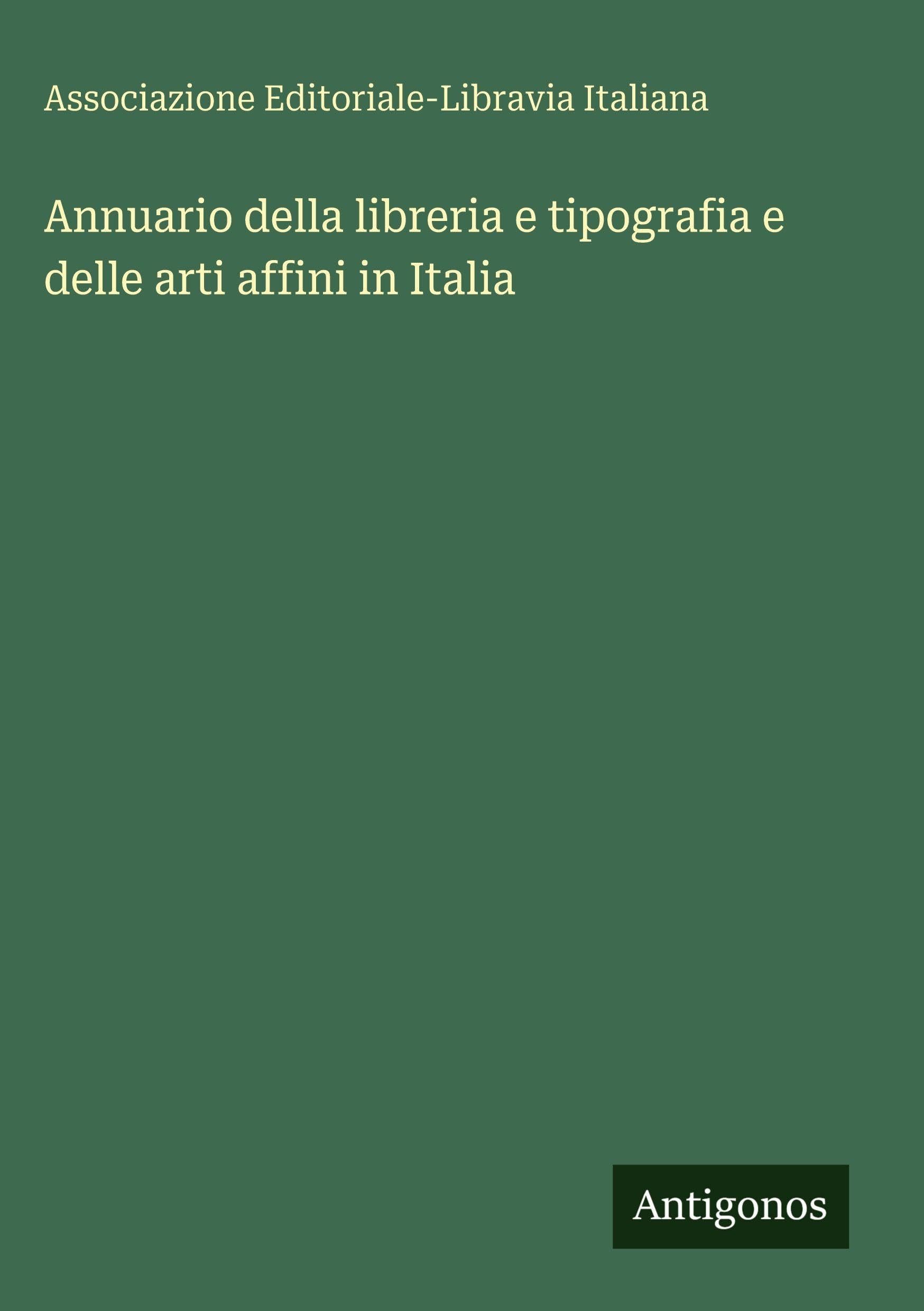 Annuario della libreria e tipografia e delle arti affini in Italia Classics