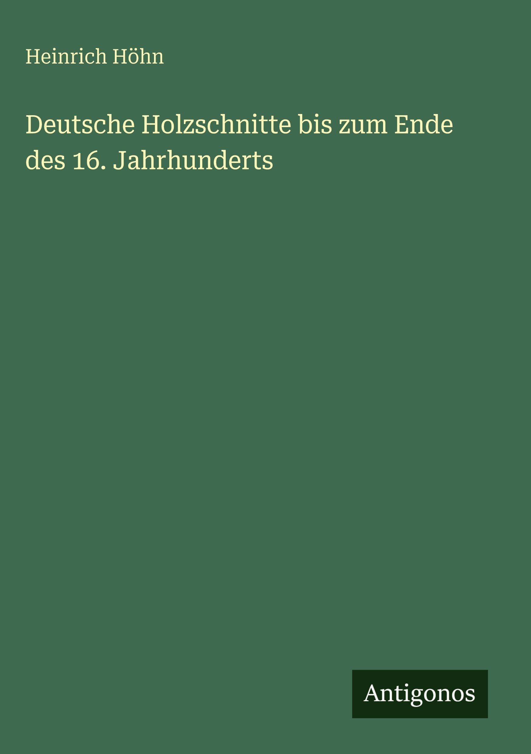 Deutsche Holzschnitte bis zum Ende des 16. Jahrhunderts Classics