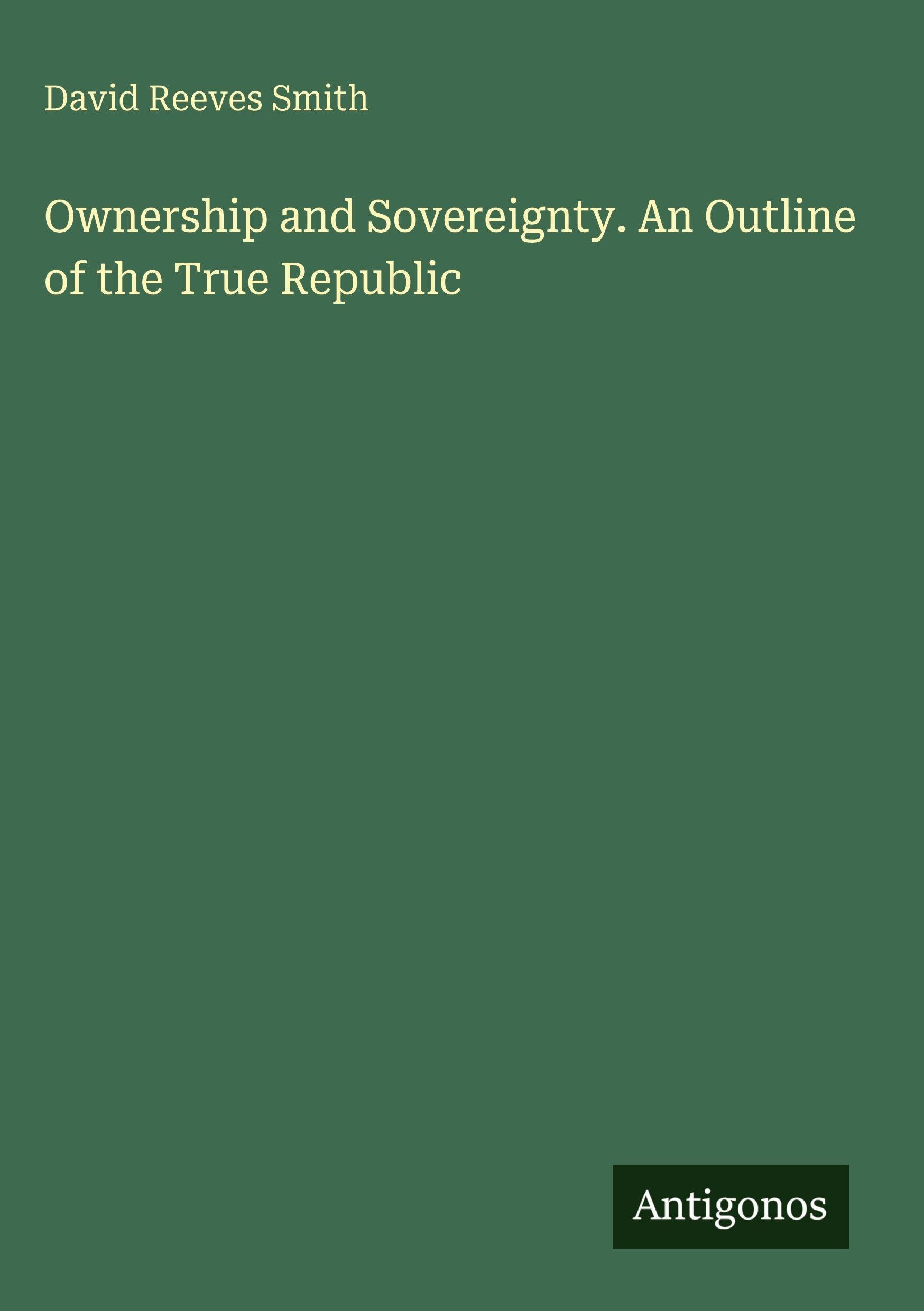 Ownership and Sovereignty. An Outline of the True Republic Classics