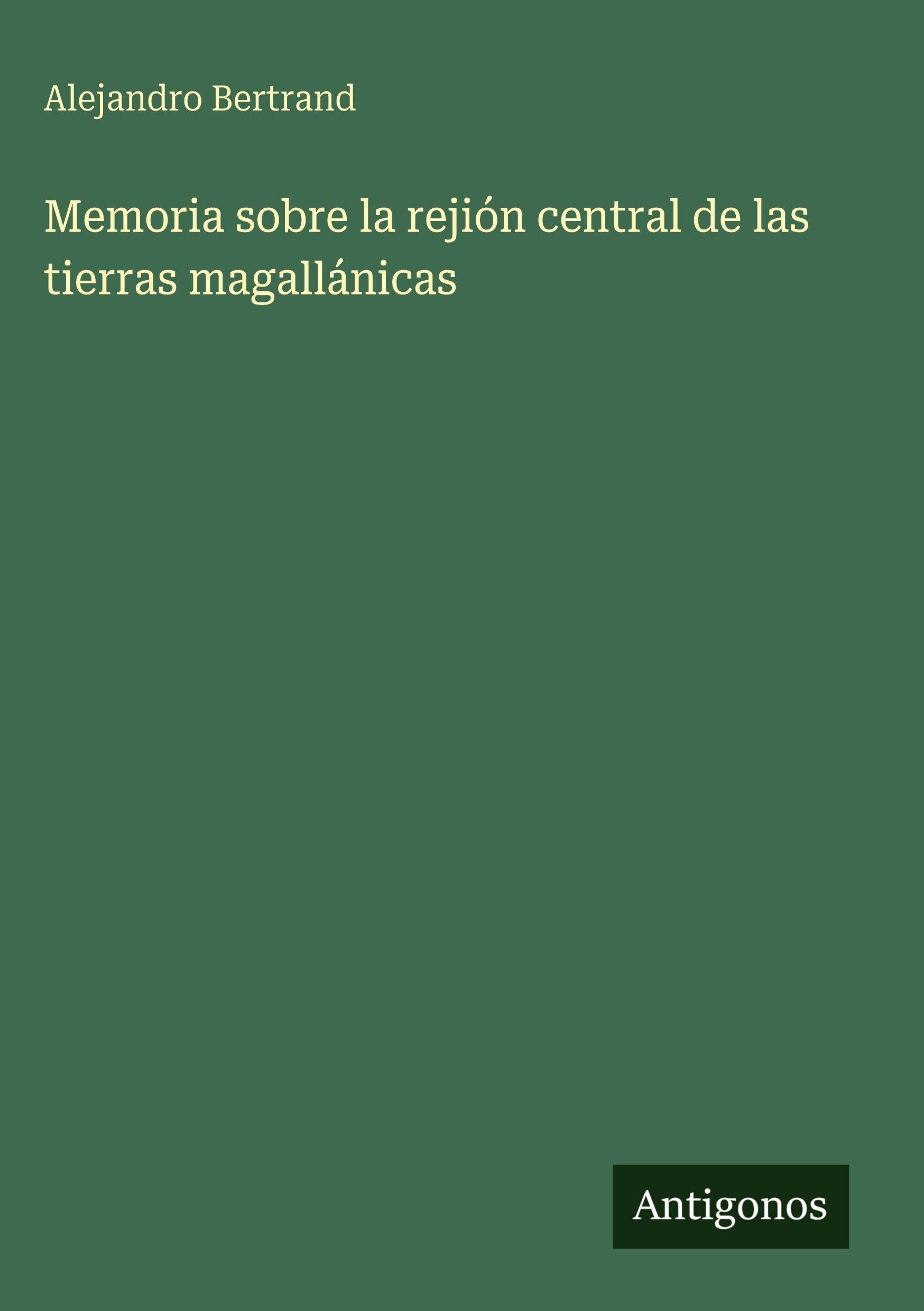 Memoria sobre la rejión central de las tierras magallánicas Classics