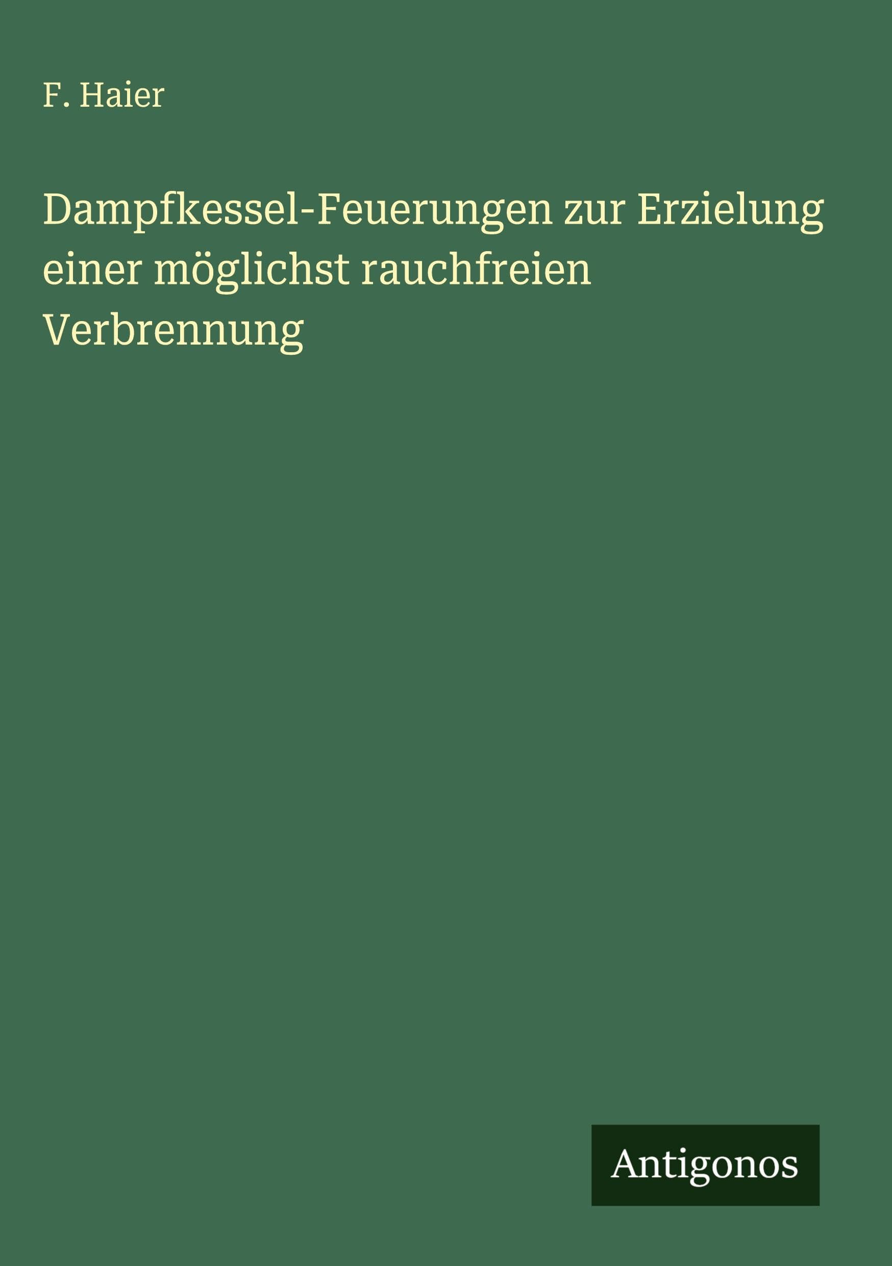 Dampfkessel-Feuerungen zur Erzielung einer möglichst rauchfreien Verbrennung Classics