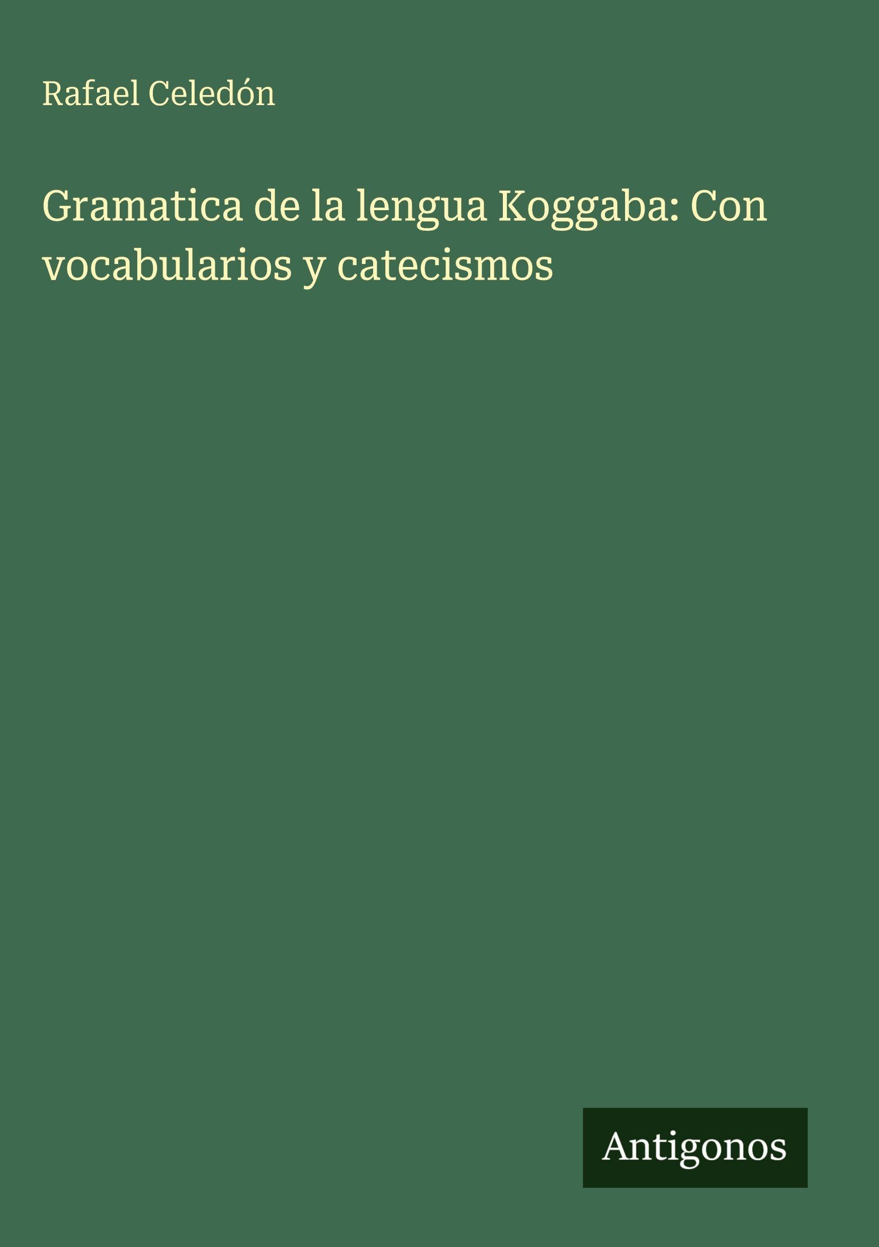 Gramatica de la lengua Koggaba: Con vocabularios y catecismos Classics