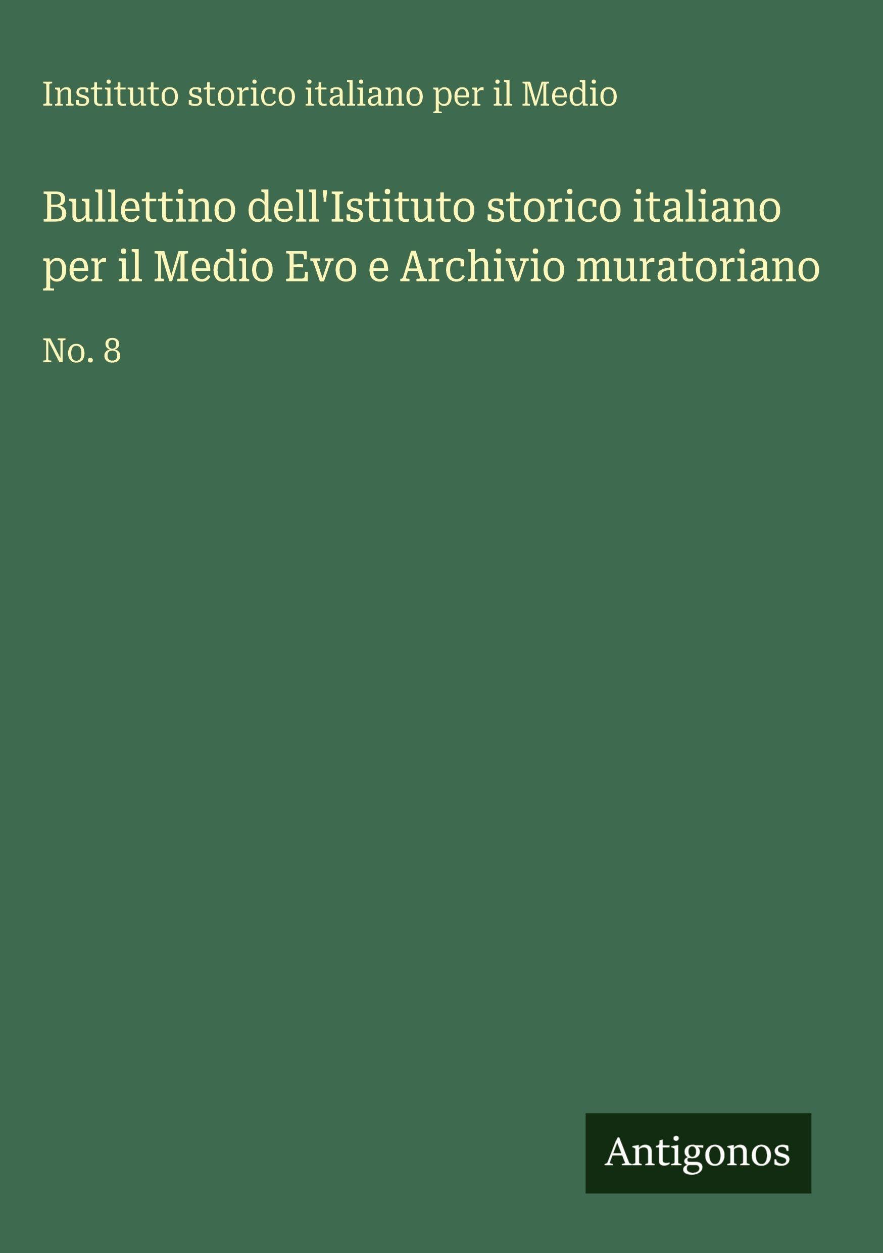 Bullettino dell'Istituto storico italiano per il Medio Evo e Archivio muratoriano Classics
