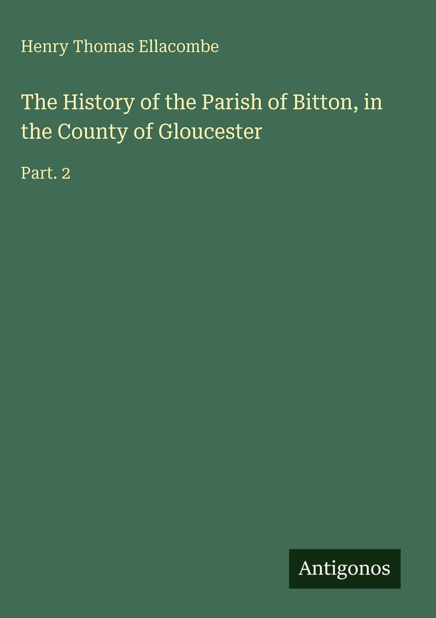 The History of the Parish of Bitton, in the County of Gloucester Classics