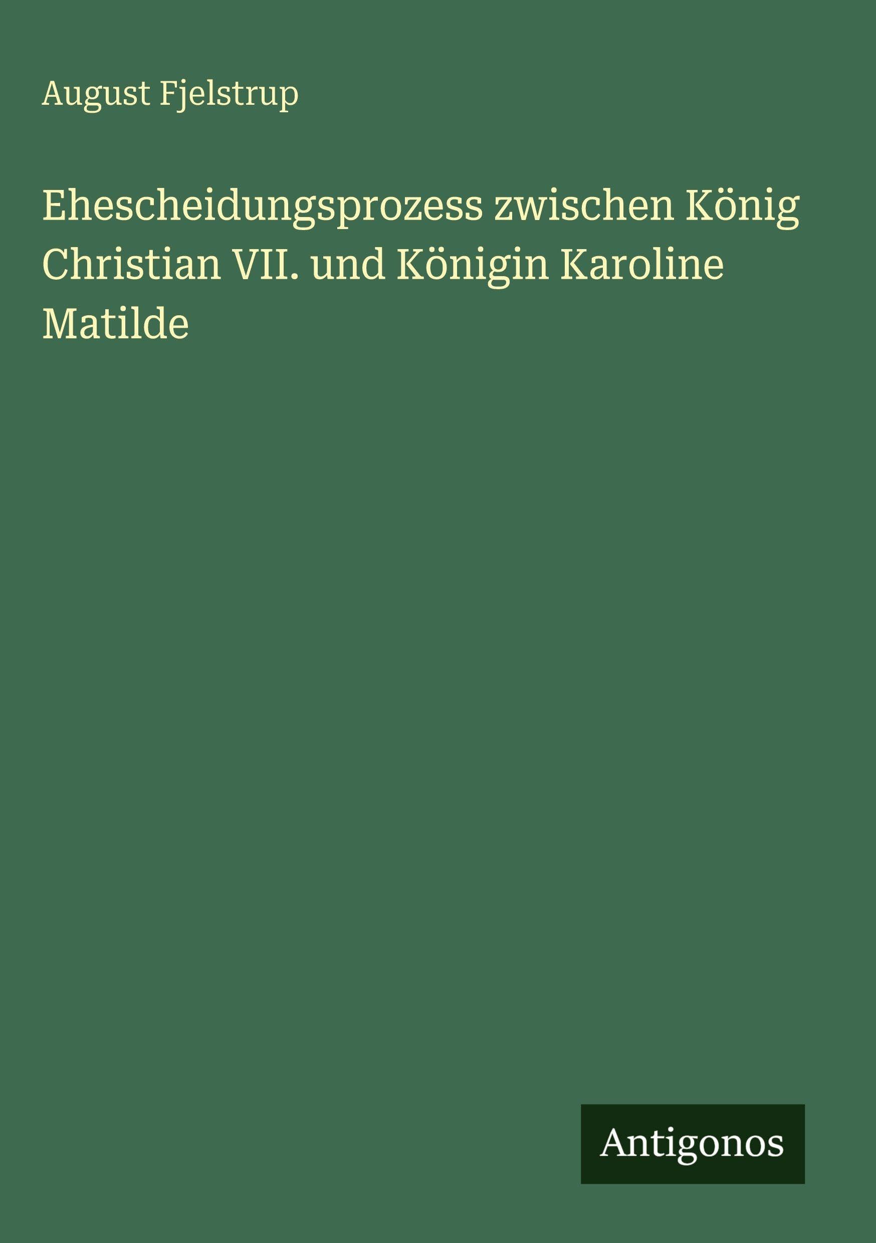 Ehescheidungsprozess zwischen König Christian VII. und Königin Karoline Matilde Classics
